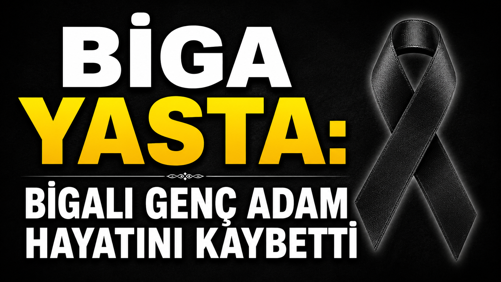 Biga yasta: Bigalı genç adam hayatını kaybetti