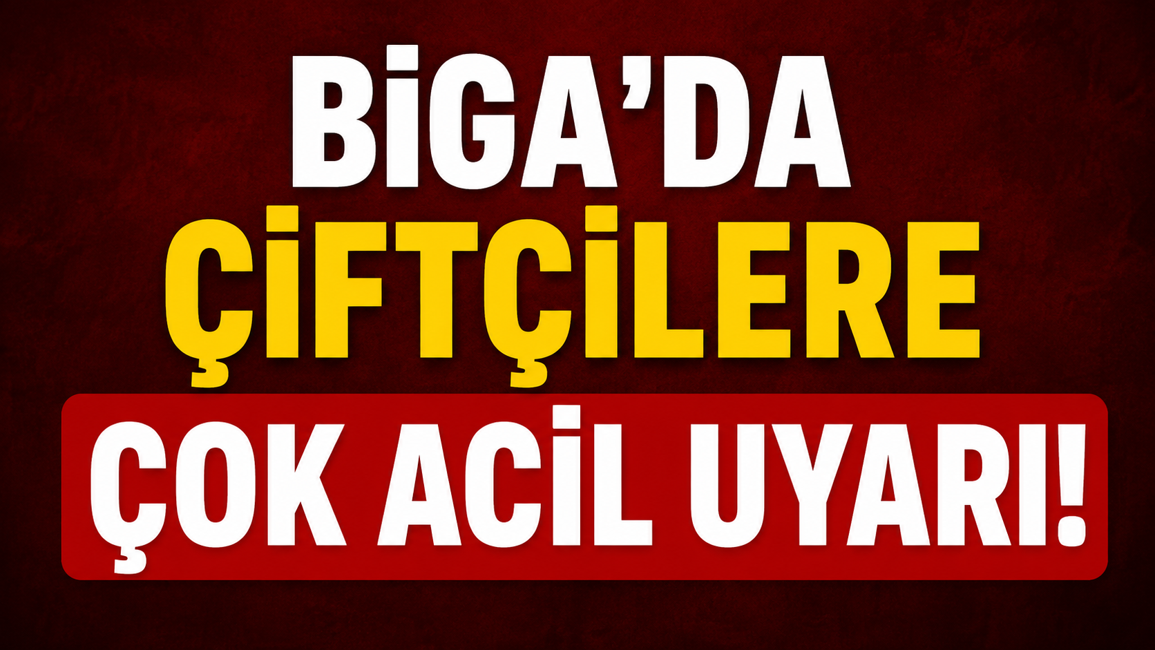 Biga’da çiftçilere çok acil uyarı!