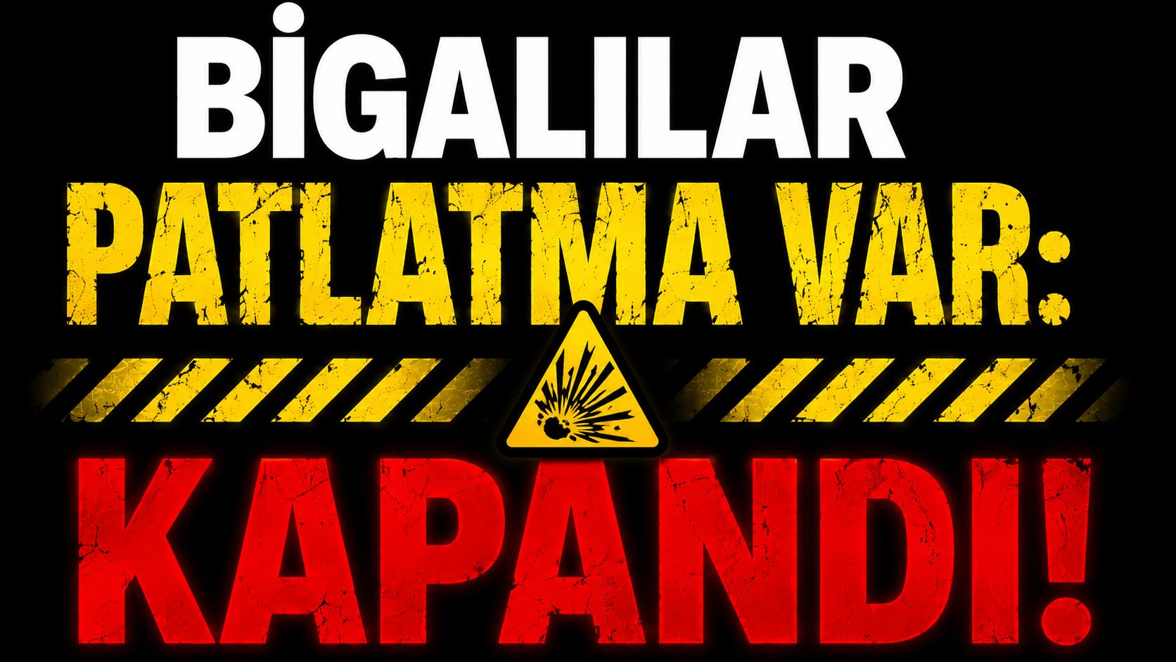 Bigalılar patlatma var: Kapandı!