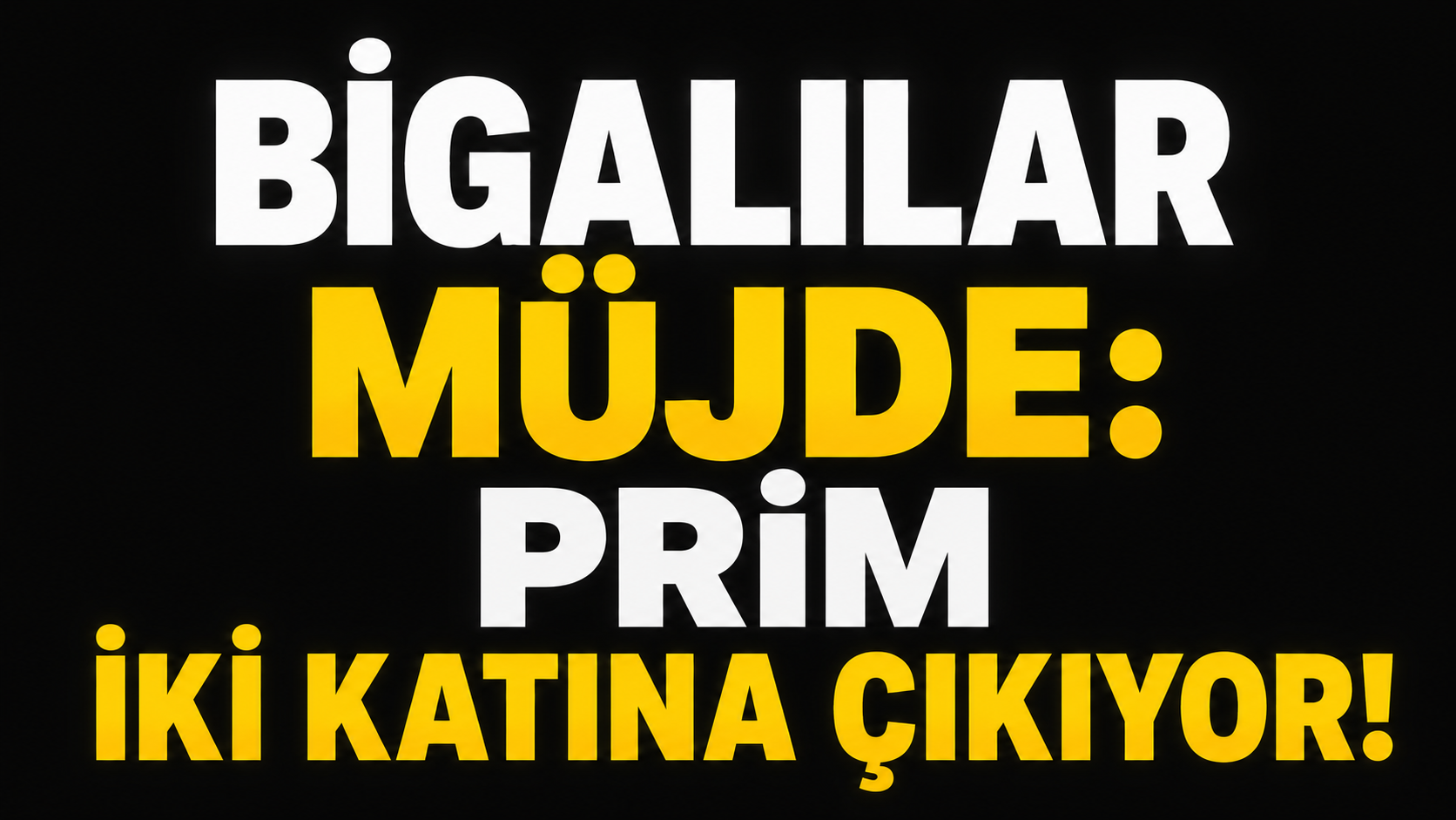 Bigalılar müjde: Prim iki katına çıkıyor!