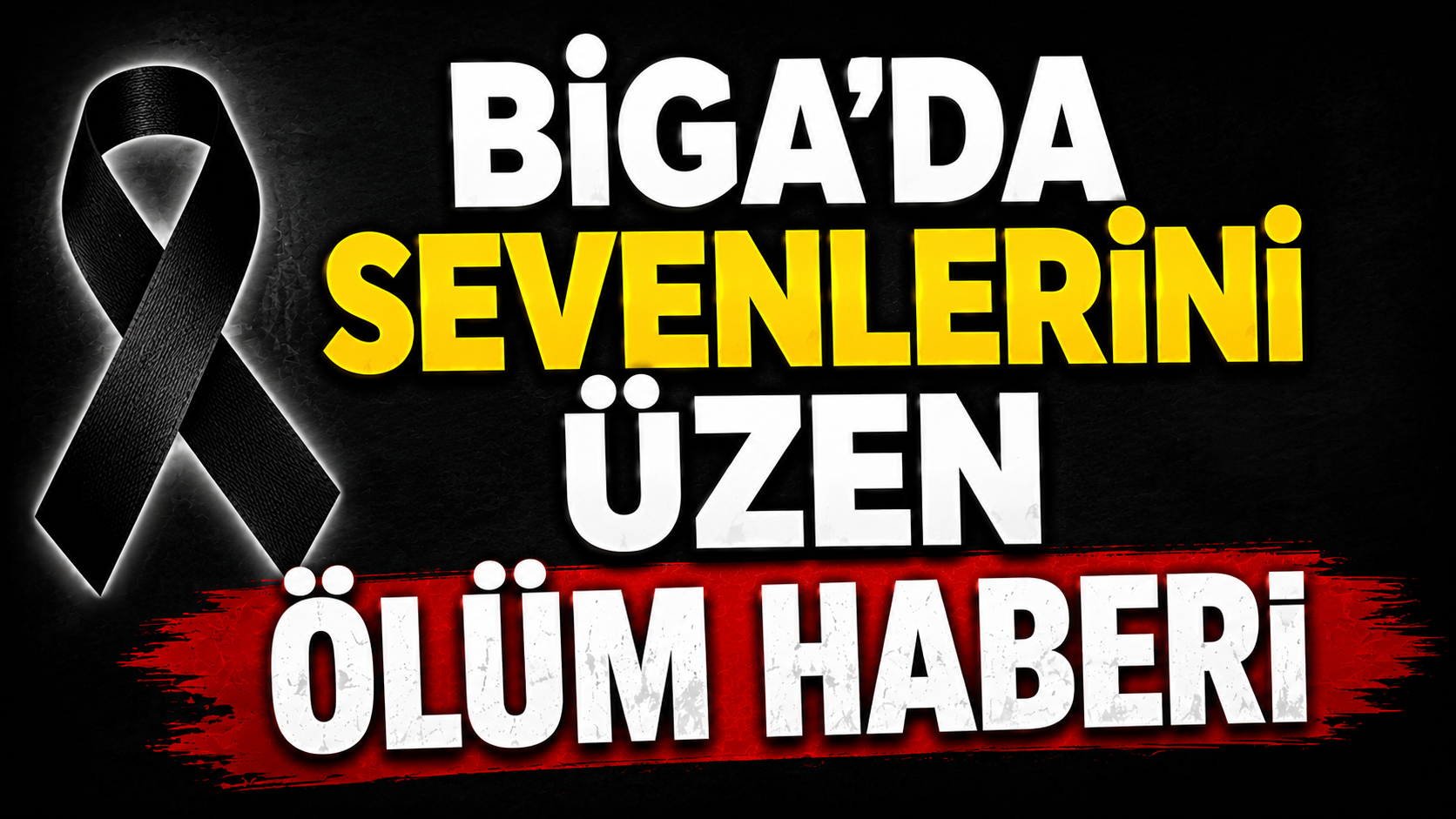 Biga’da sevenlerini üzen ölüm haberi
