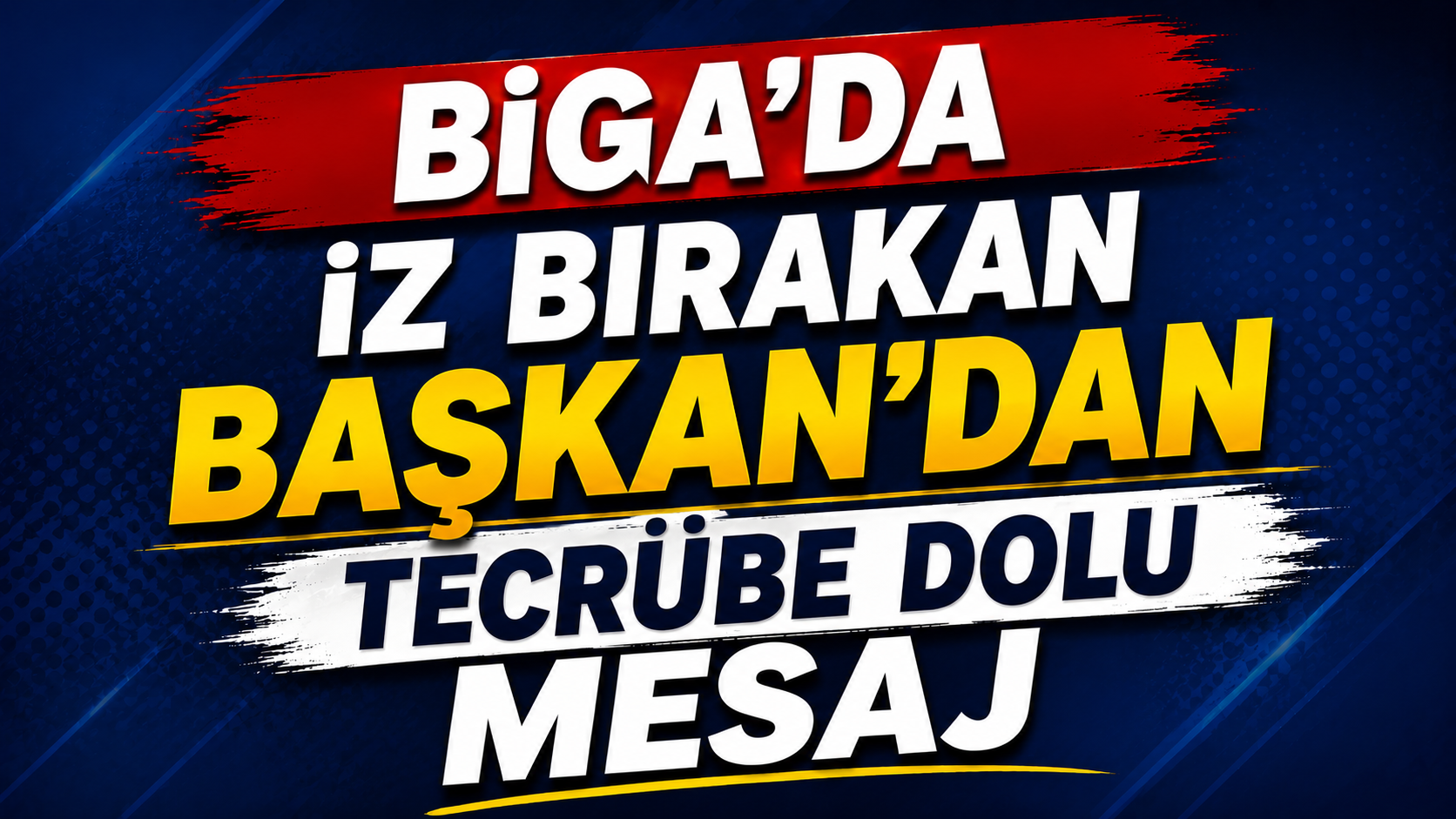 Biga’da iz bırakan Başkan’dan tecrübe dolu mesaj