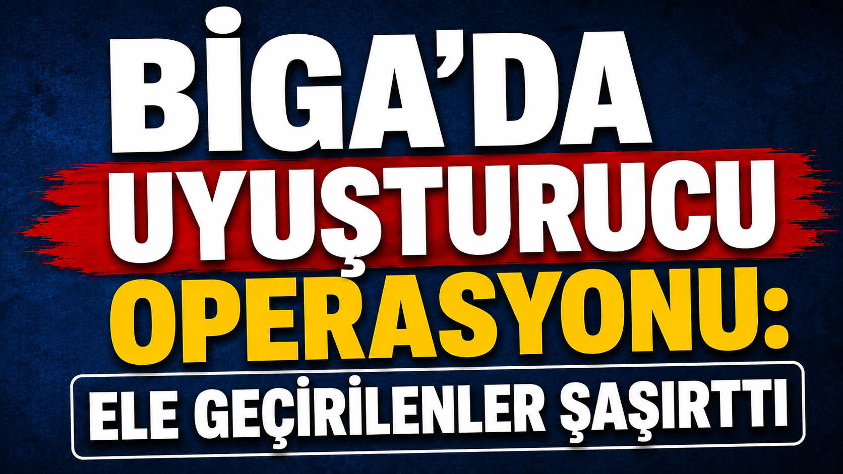 Biga’da uyuşturucu operasyonu: Ele geçirilenler şaşırttı
