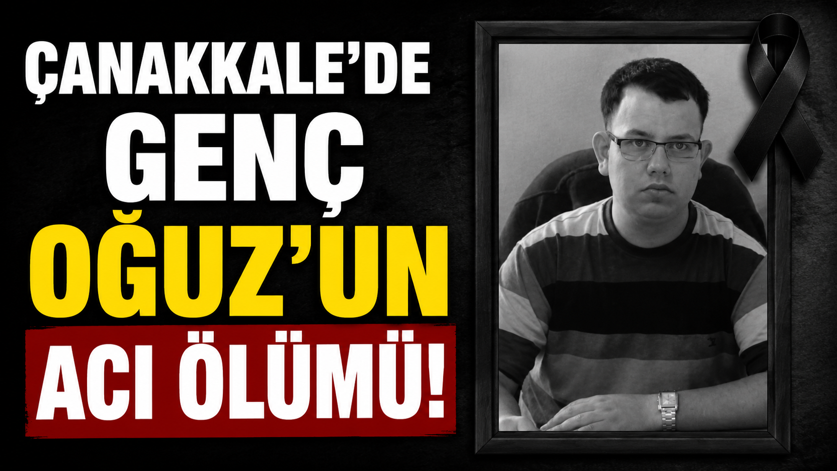Çanakkale’de genç Oğuz’un acı ölümü!