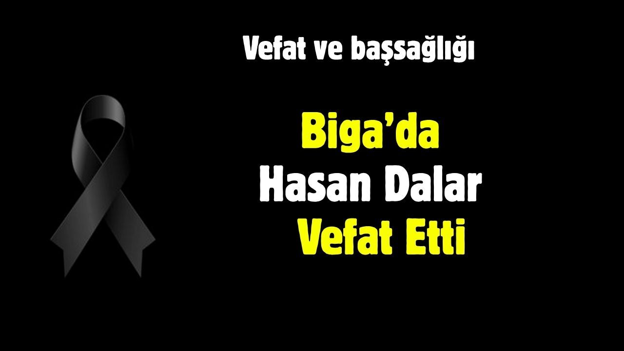 Biga’da Hasan Dalar Vefat Etti