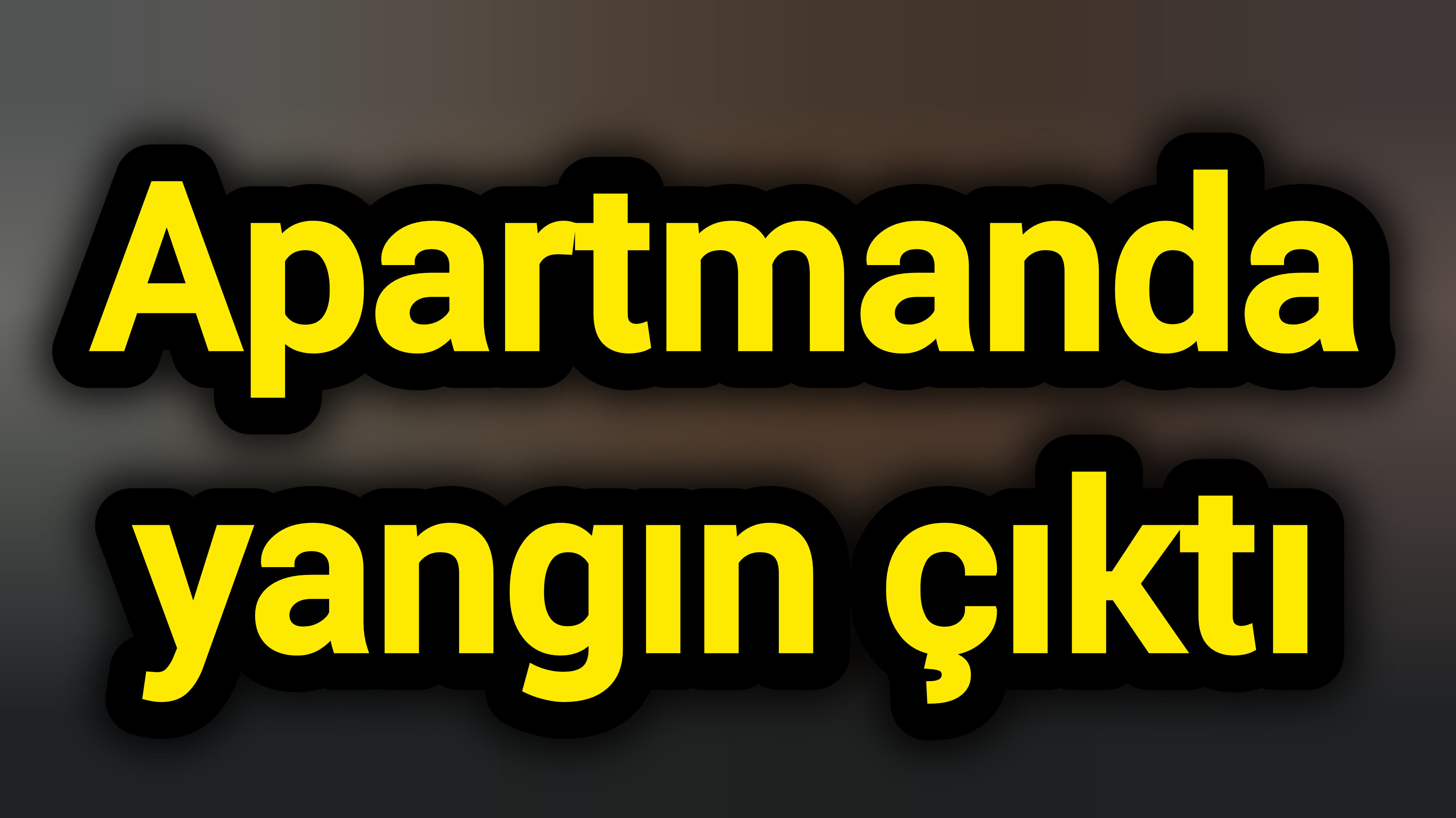 Apartmanda yangın çıktı