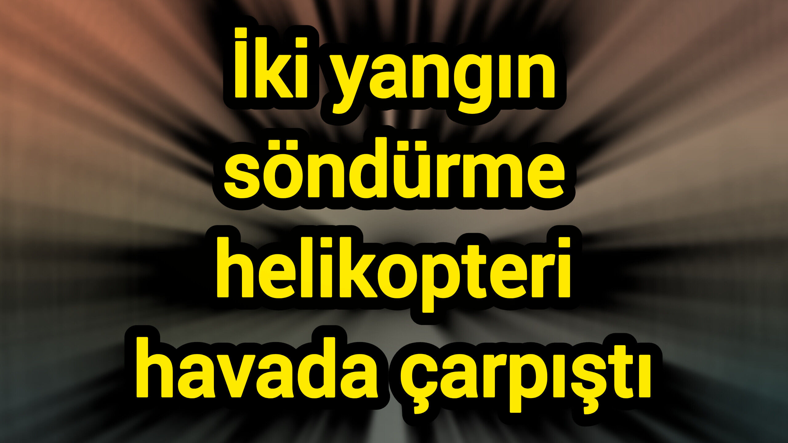 İki yangın söndürme helikopteri havada çarpıştı