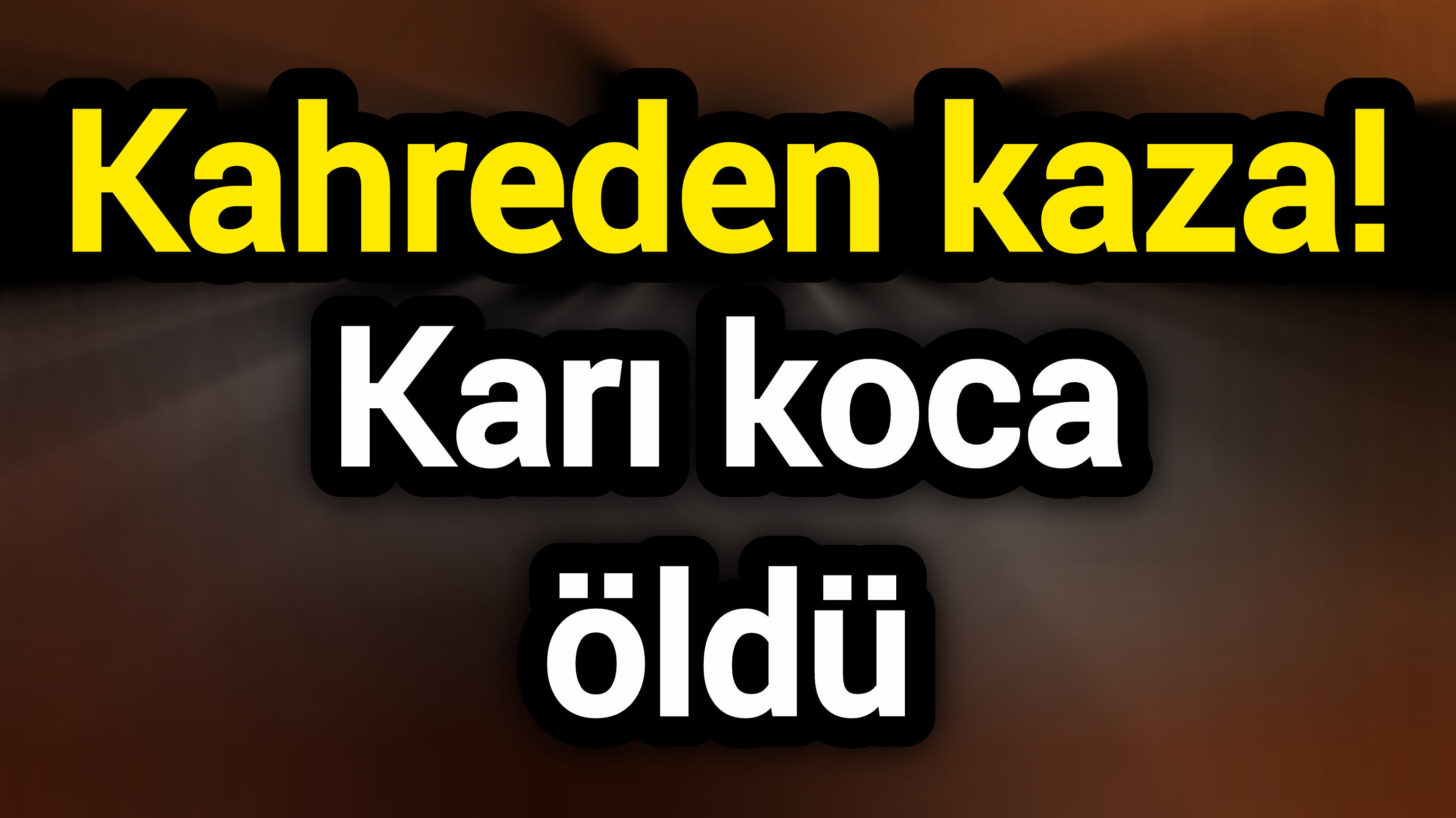 Kahreden kaza! Karı koca öldü