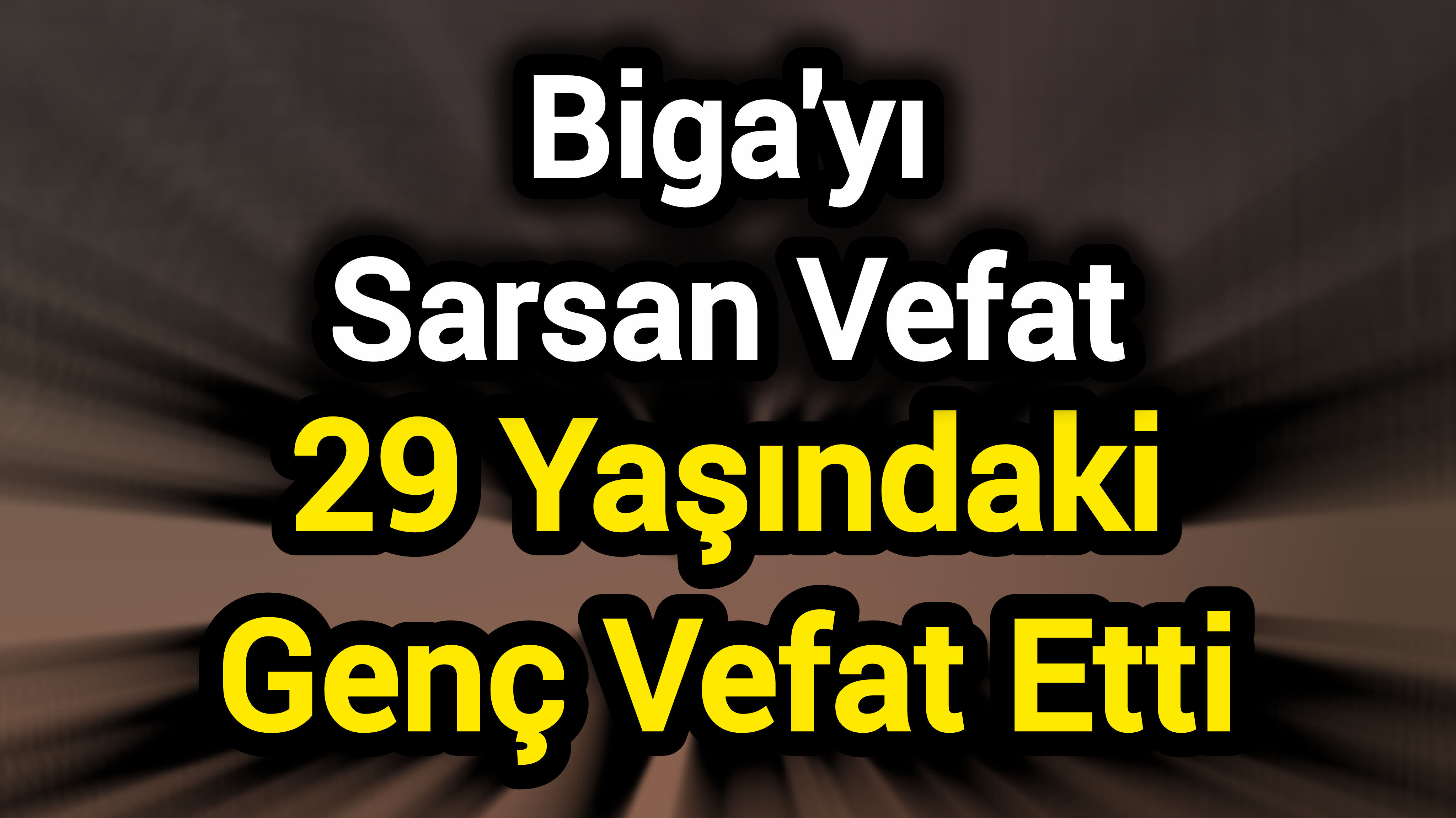 Biga'yı Sarsan Vefat: 29 Yaşındaki Genç Vefat Etti