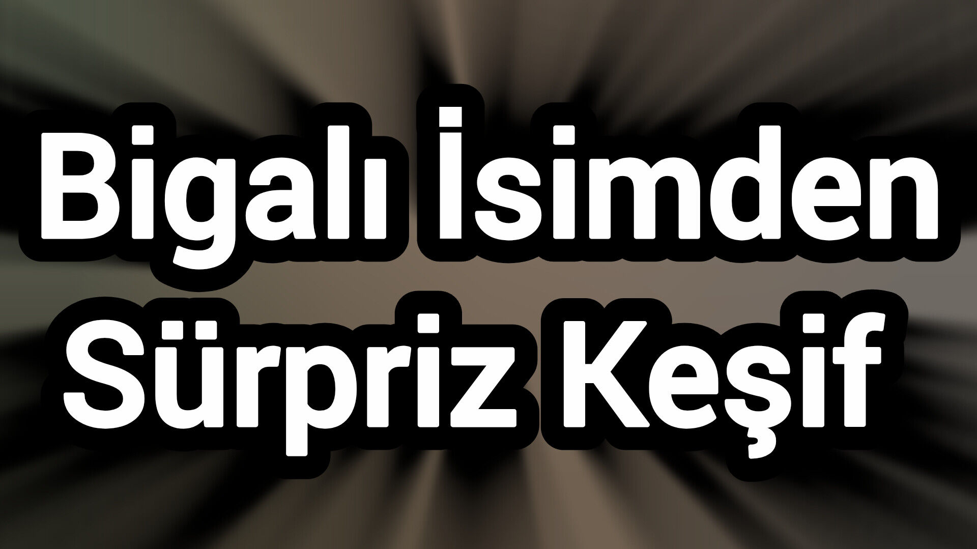 Bigalı İsimden Sürpriz Keşif