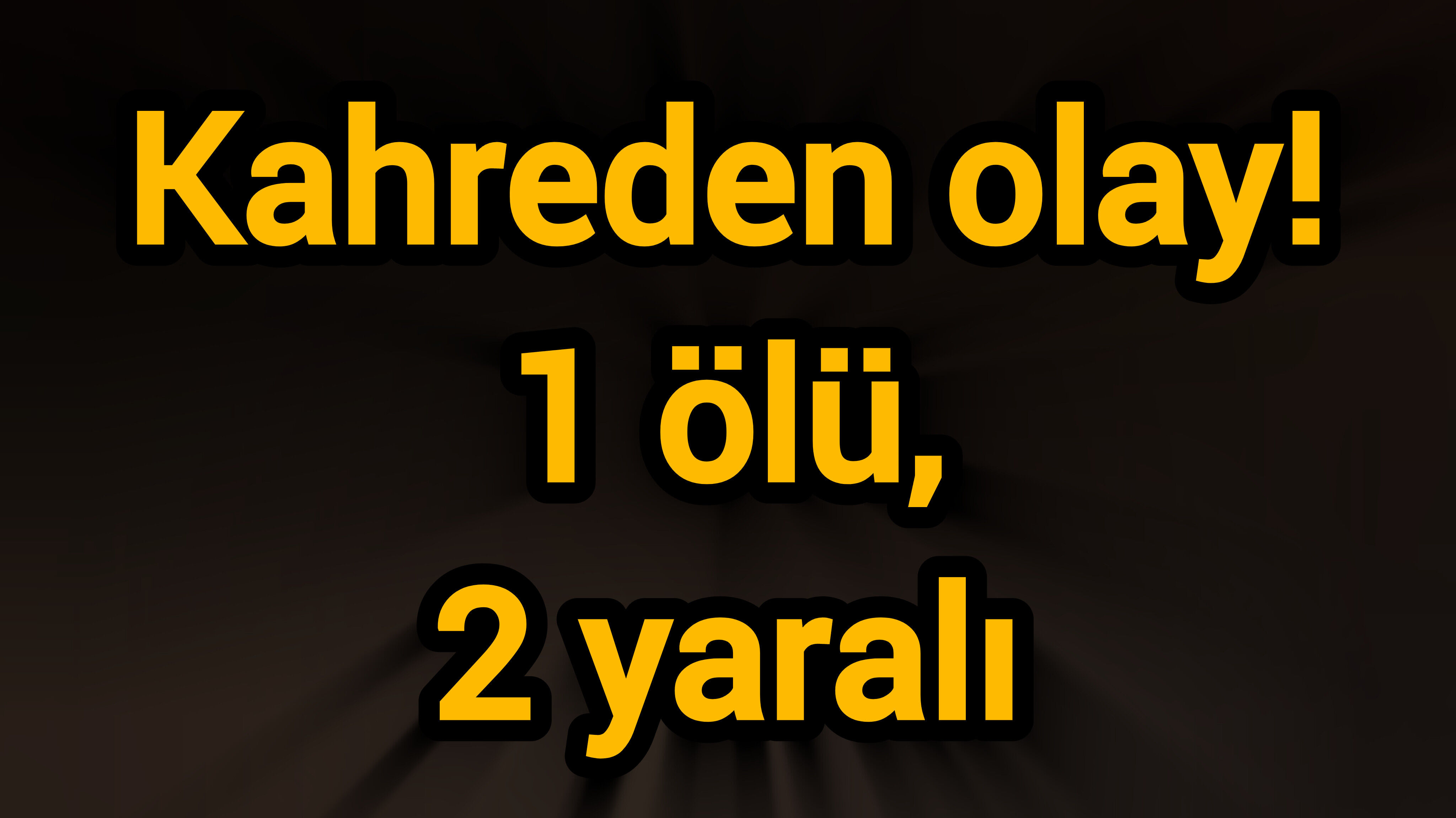 Kahreden olay! 1 ölü, 2 yaralı