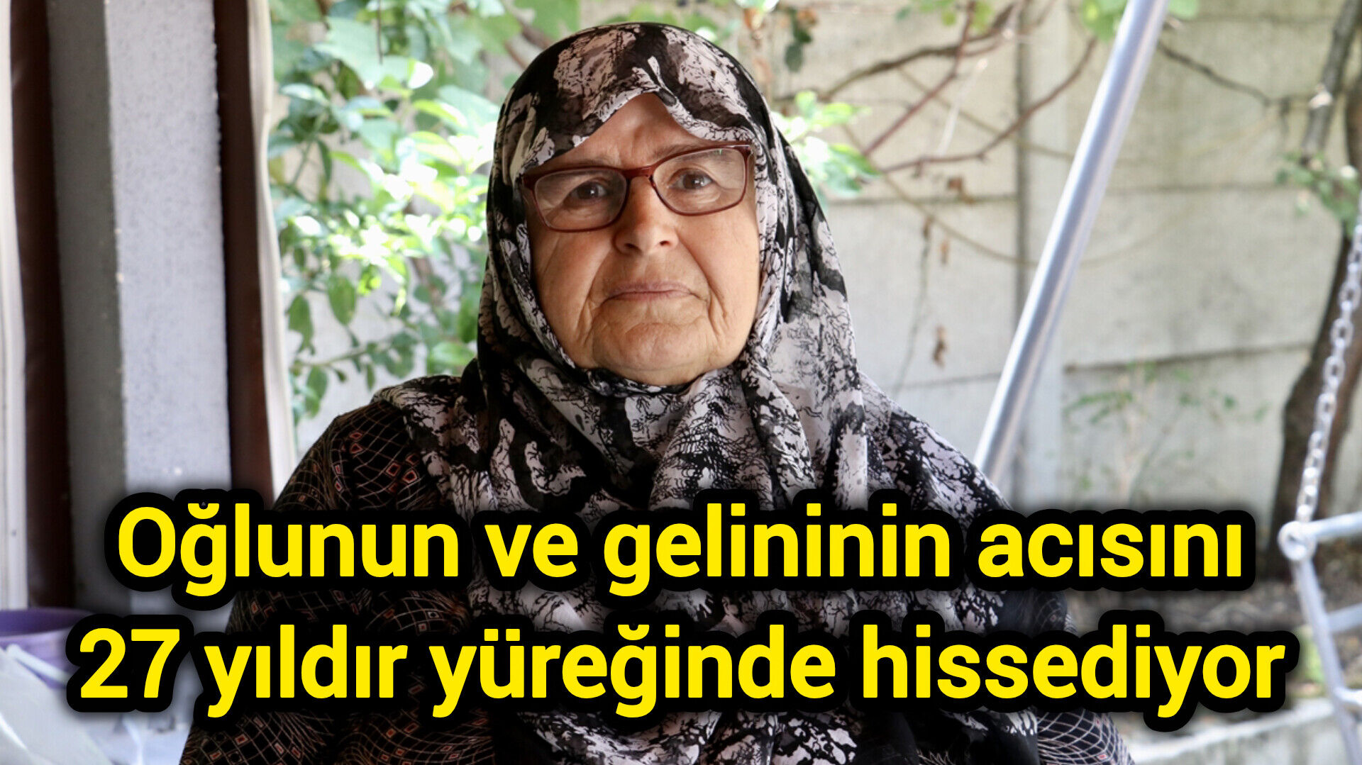 Oğlunun ve gelininin acısını 27 yıldır yüreğinde hissediyor