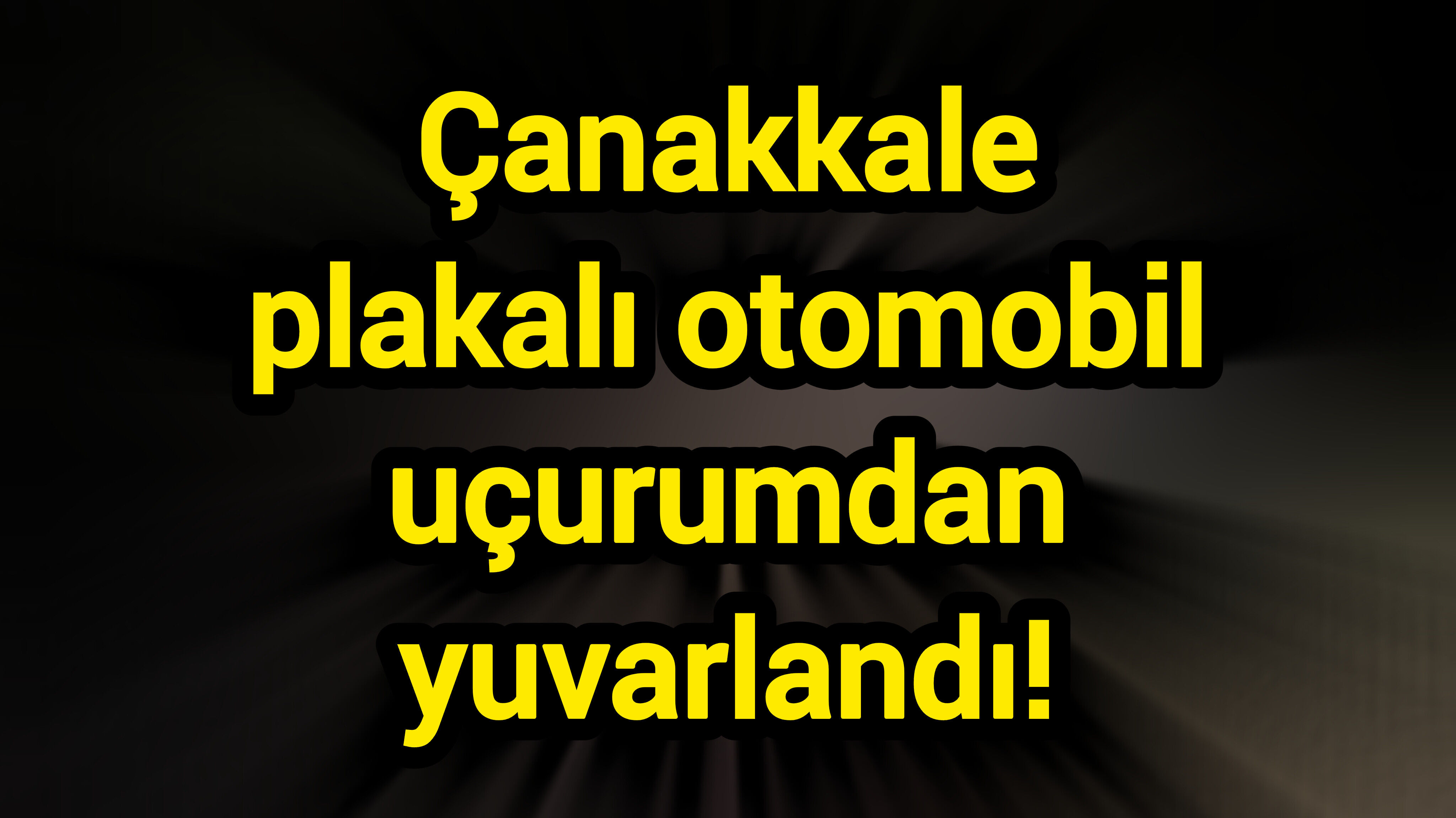 Çanakkale plakalı otomobil uçurumdan yuvarlandı!