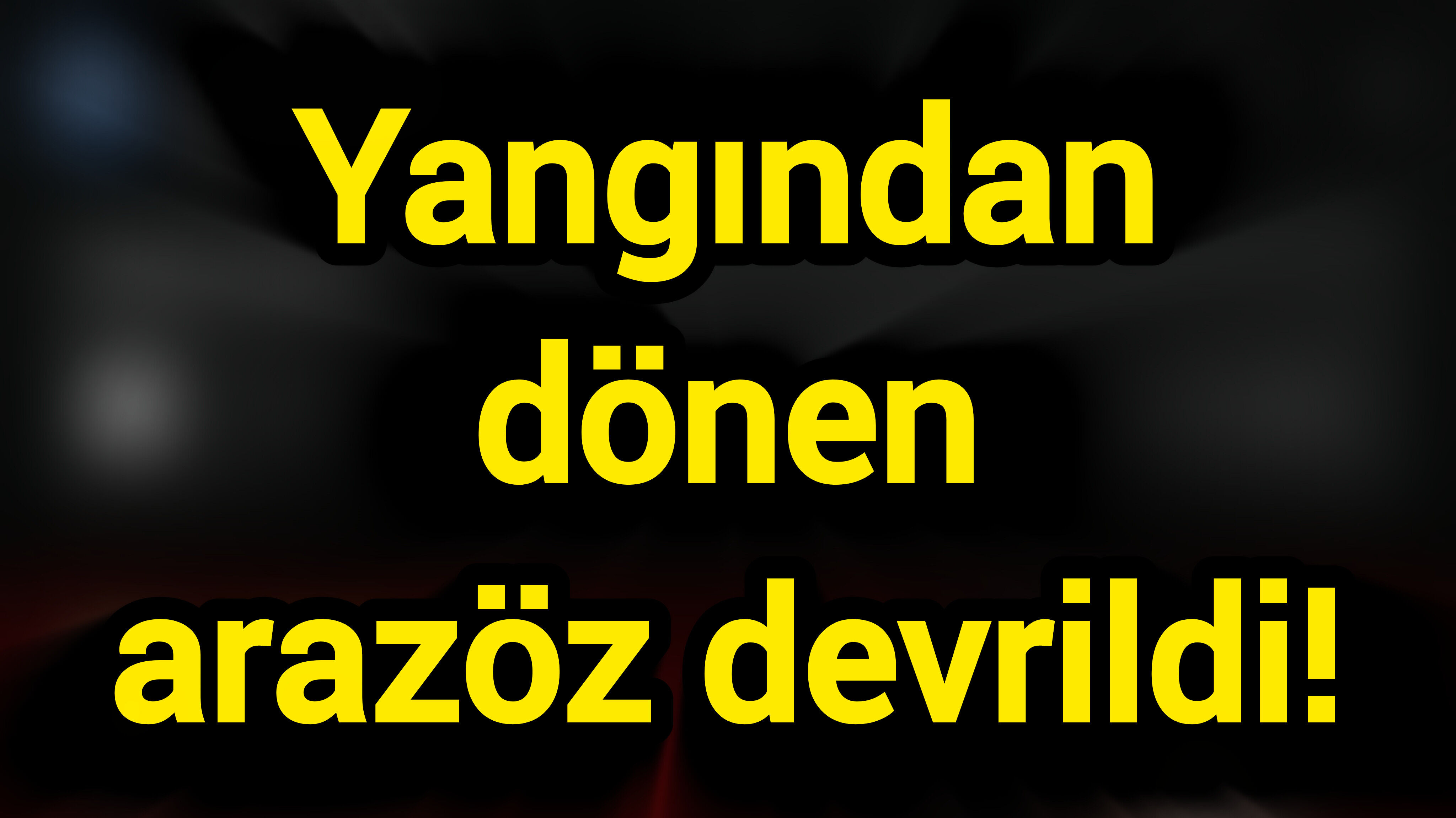 Yangından dönen arazöz devrildi!