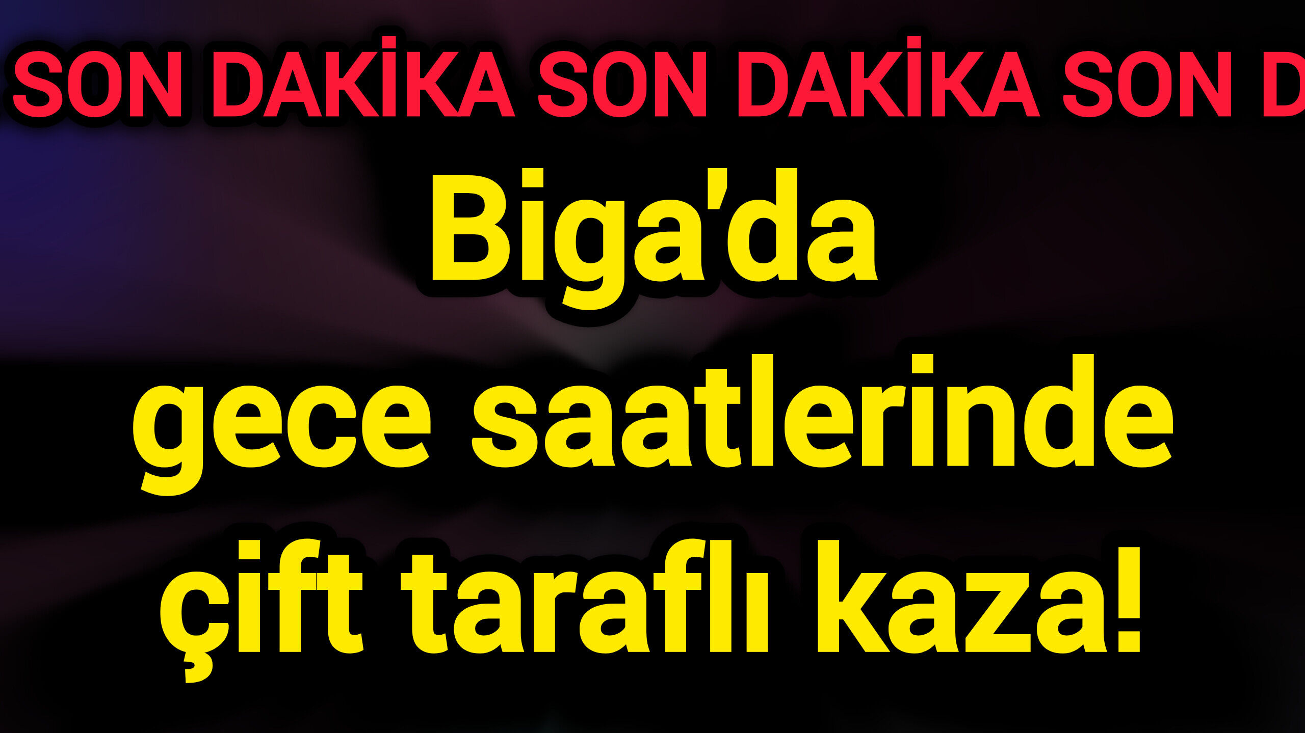 Biga'da gece saatlerinde çift taraflı kaza!