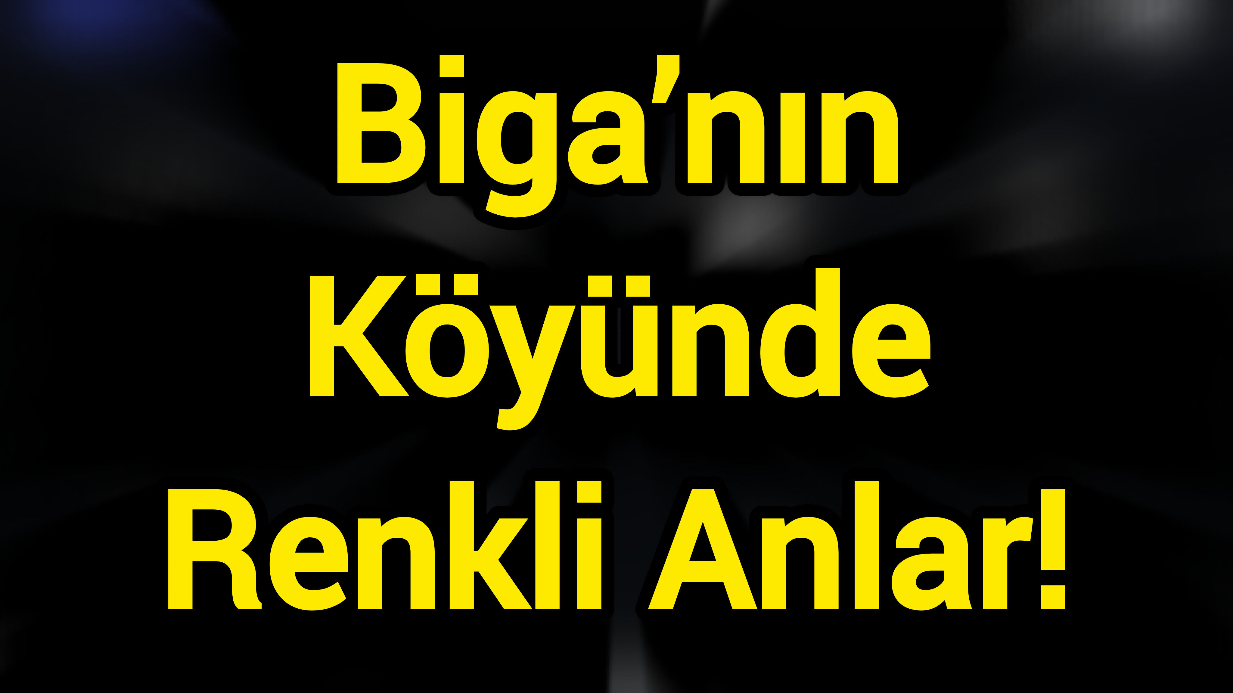 Biga’nın Köyünde Renkli Anlar!