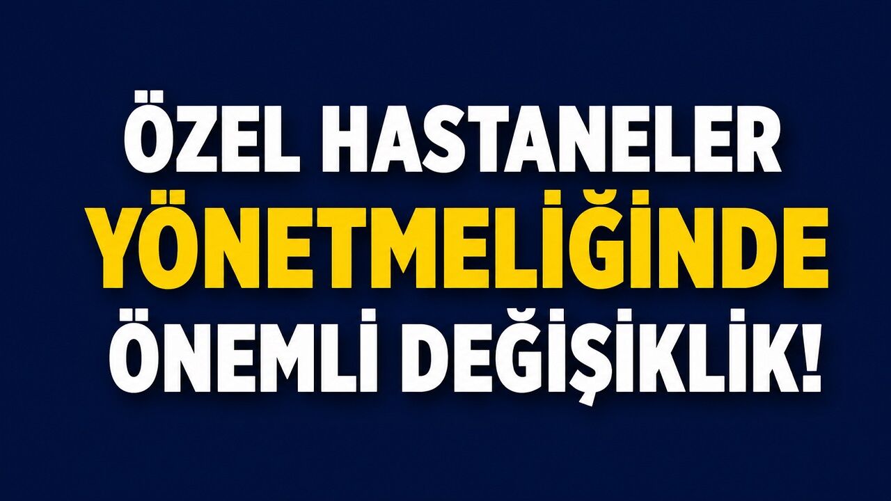 Özel Hastaneler Yönetmeliğinde Önemli Değişiklik!