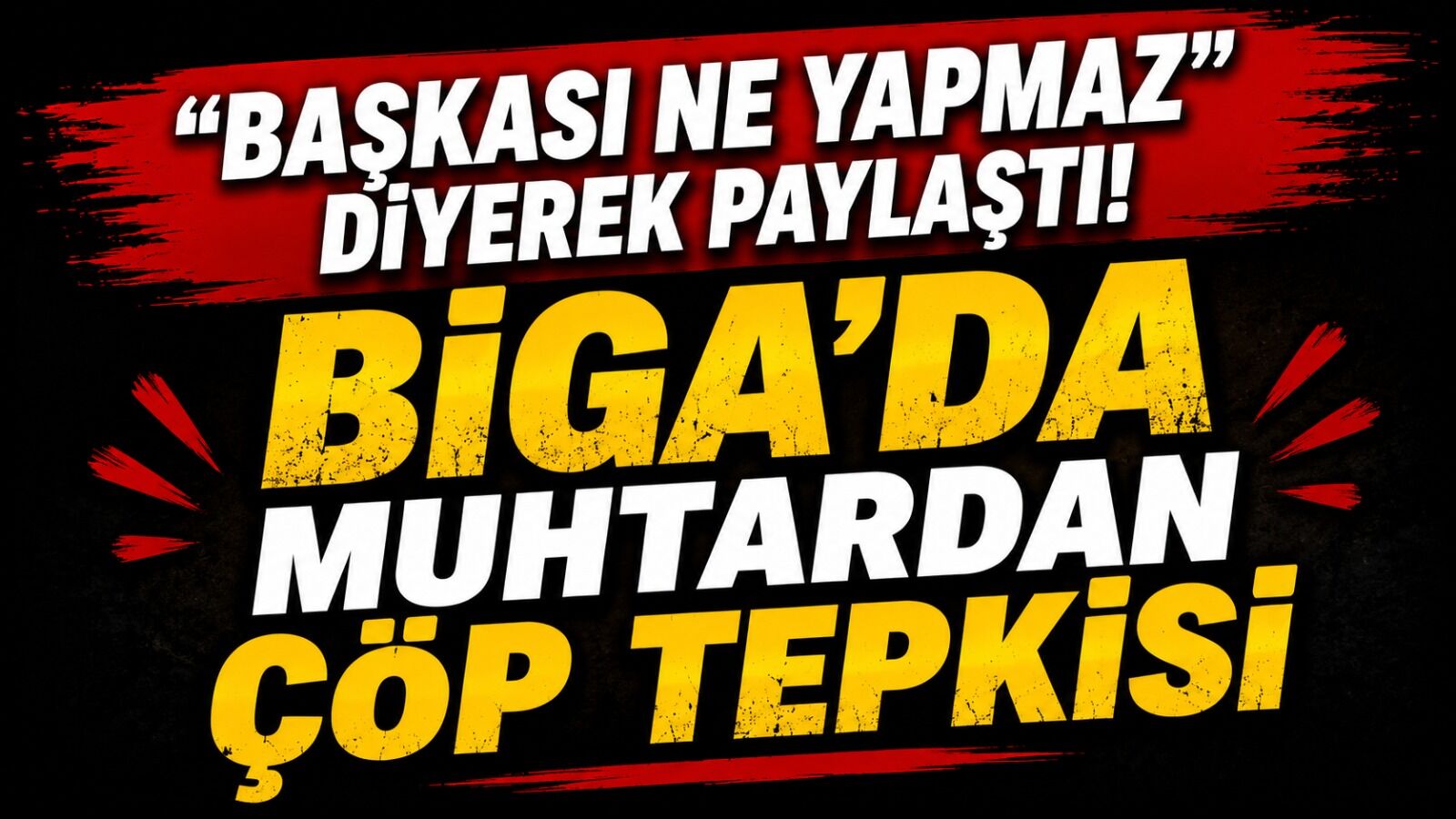 “Başkası Ne Yapmaz” diyerek paylaştı! Biga’da muhtardan çöp tepkisi
