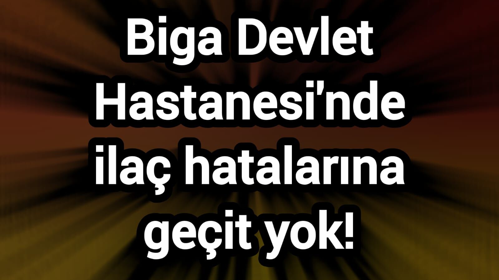 Biga Devlet Hastanesi'nde ilaç hatalarına geçit yok!