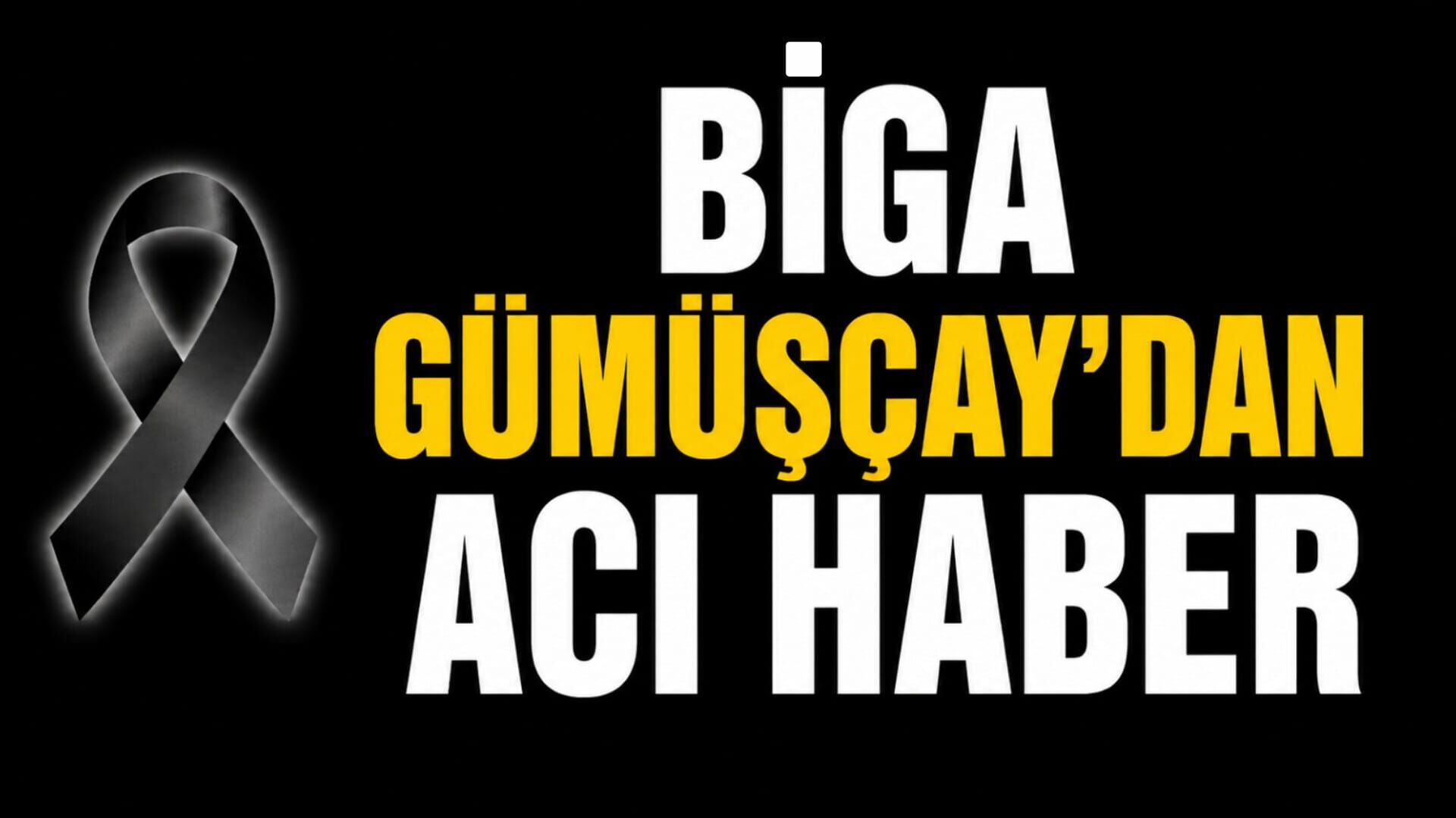 Biga Gümüşçay’dan Acı Haber