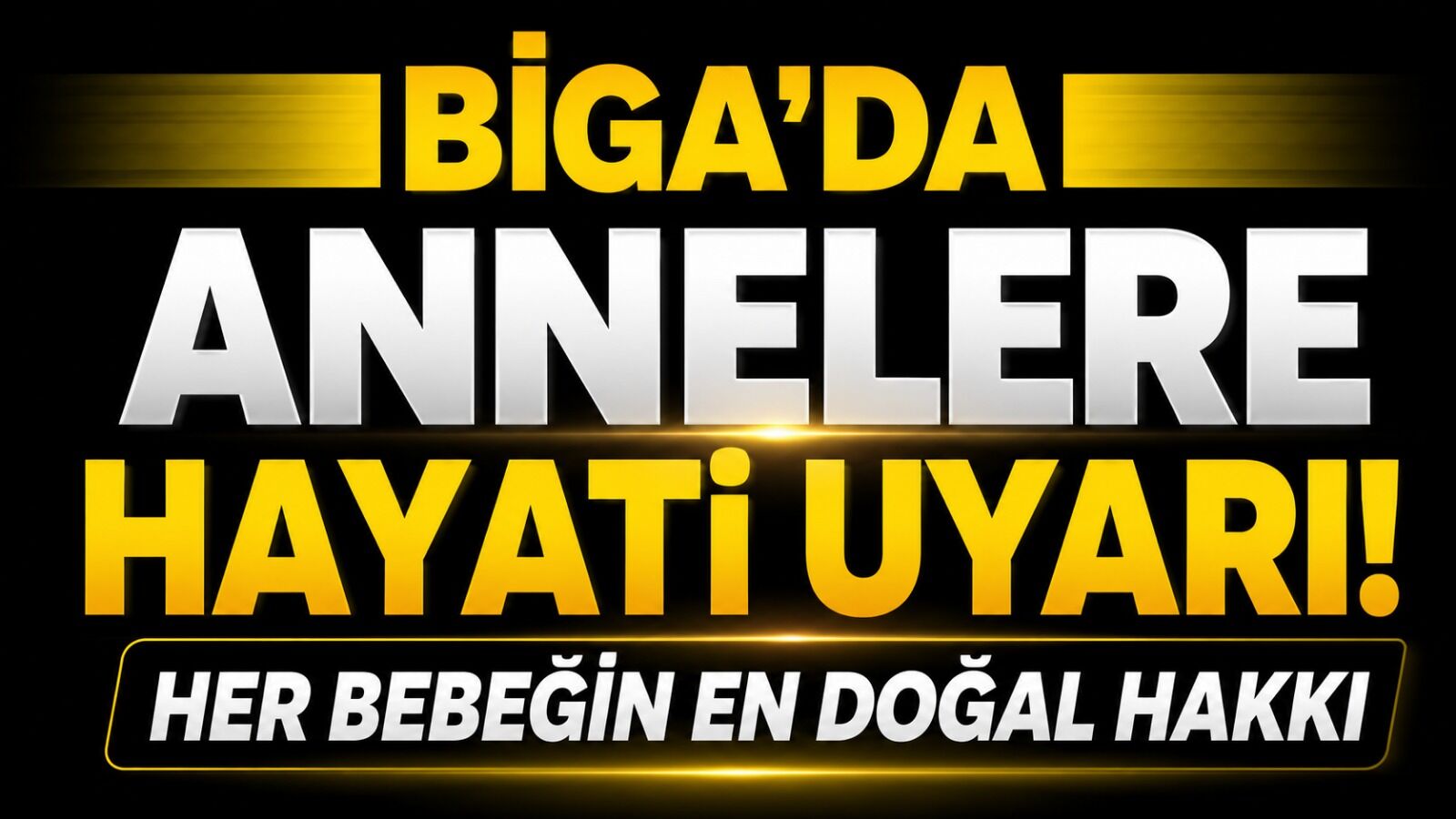 Biga'da annelere hayati uyarı! Her bebeğin en doğal hakkı