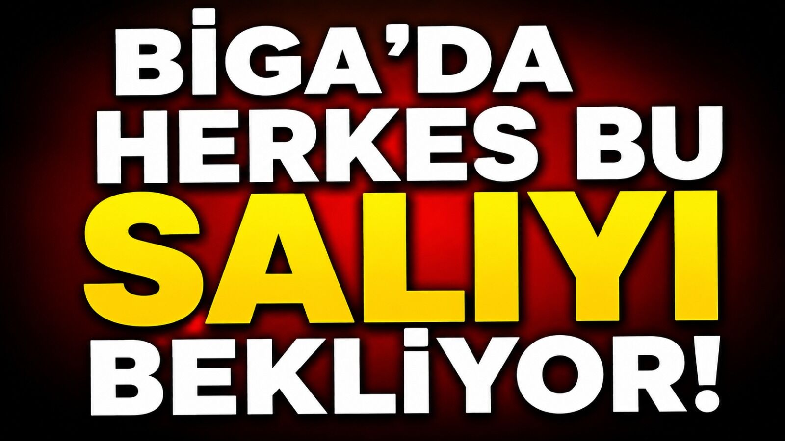 Biga'da herkes bu salıyı bekliyor!