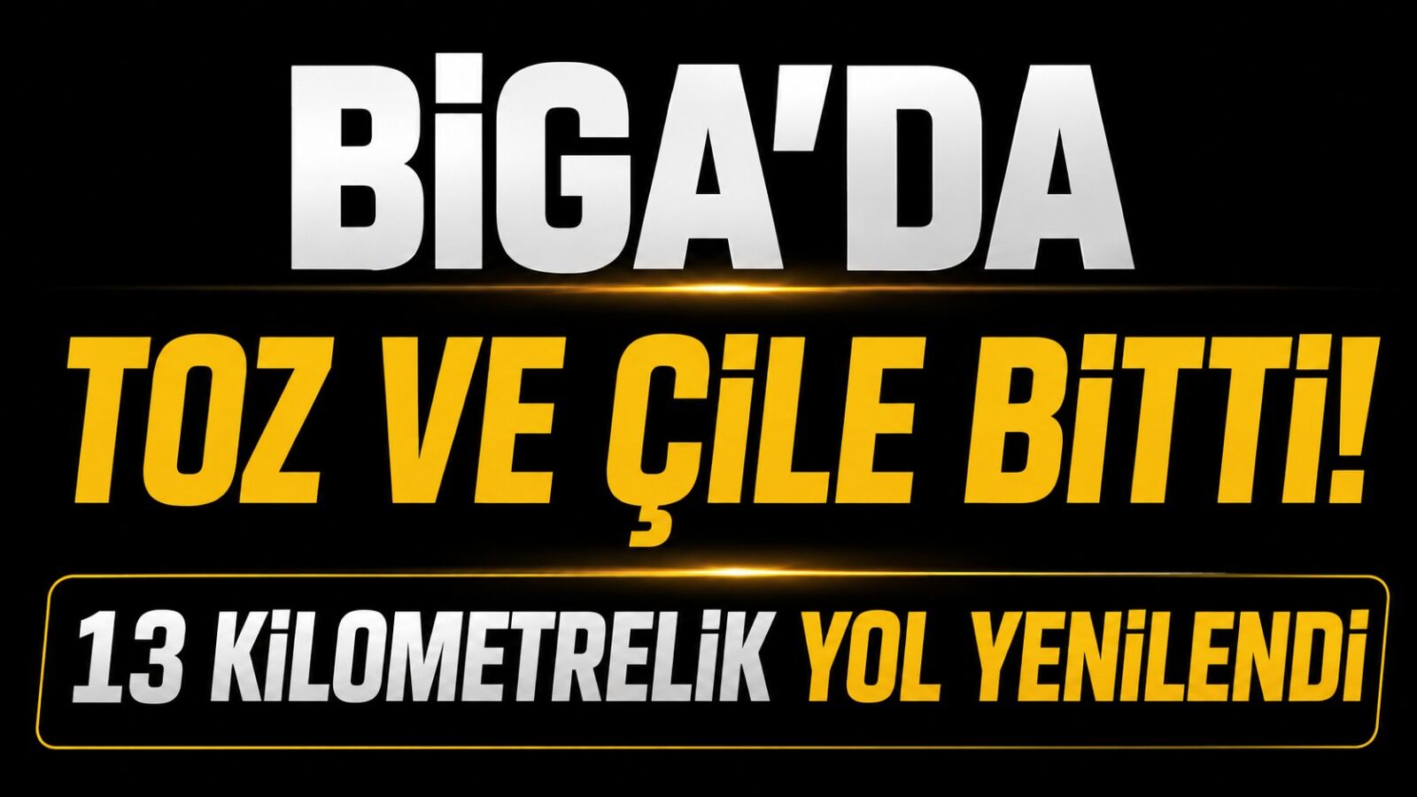 Biga'da toz ve çile bitti! 13 kilometrelik yol yenilendi