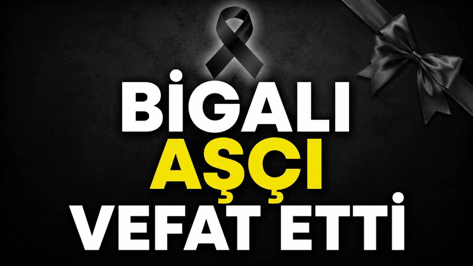 Bigalı aşçı vefat etti