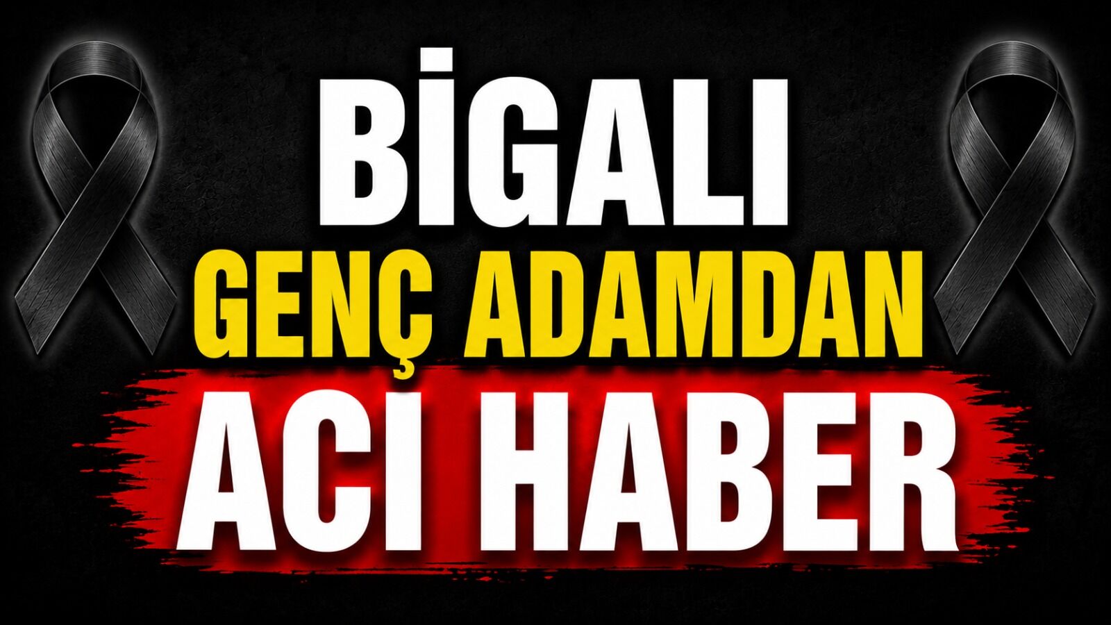 Bigalı genç adamdan acı haber