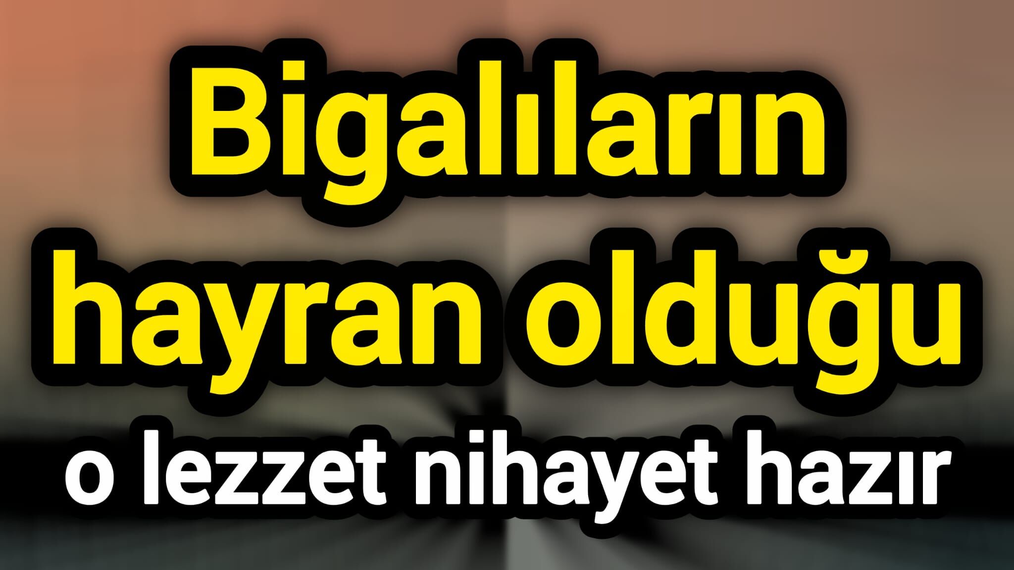 Bigalıların hayran olduğu o lezzet nihayet hazır