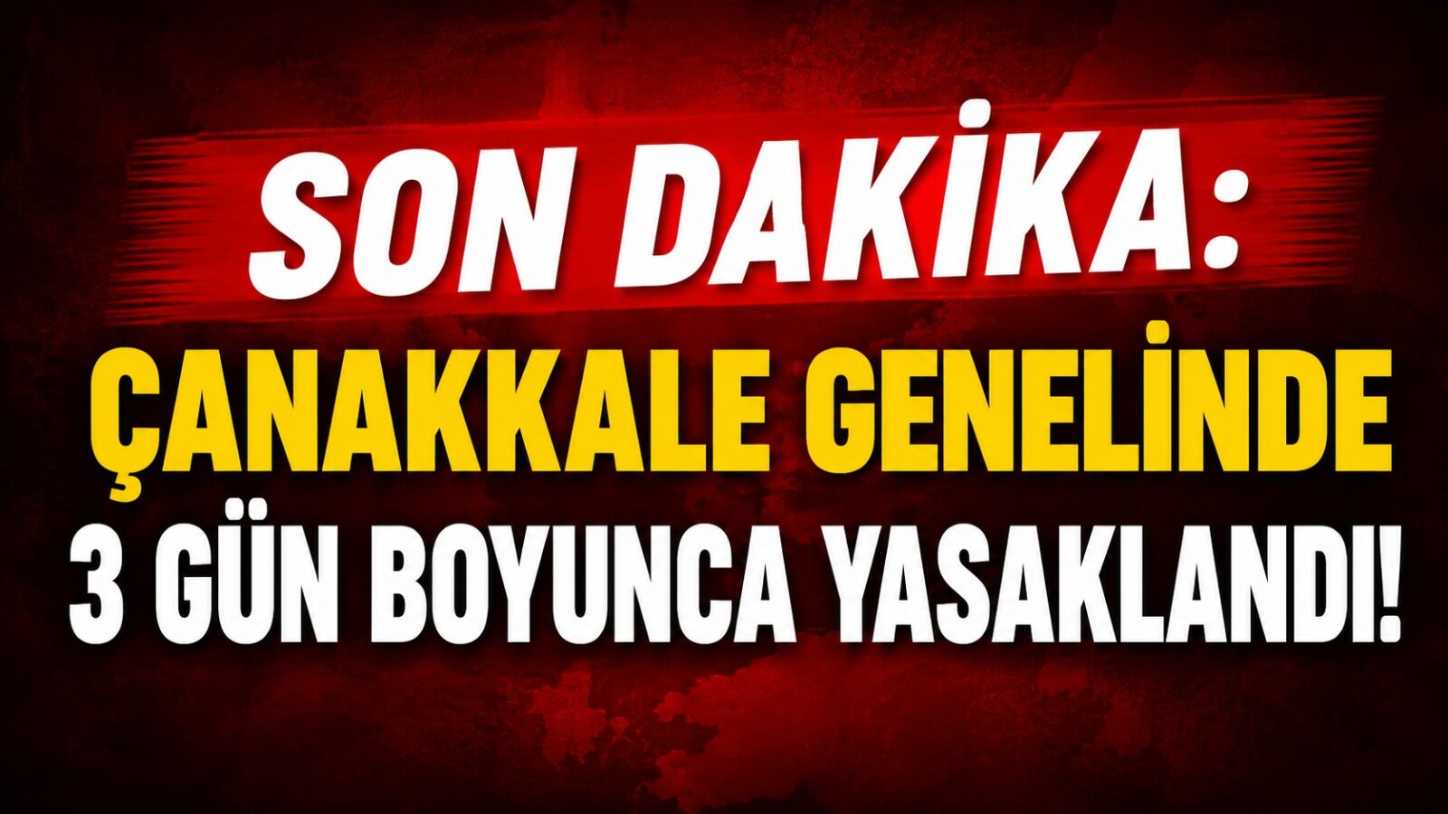 Son Dakika: Çanakkale genelinde 3 gün boyunca yasaklandı!