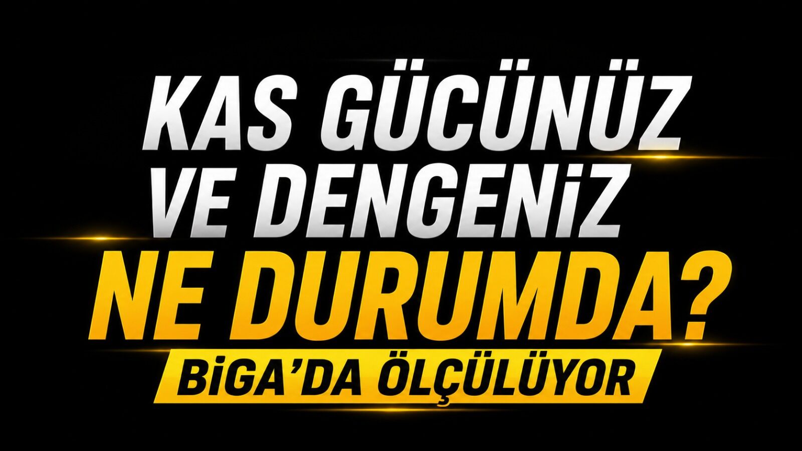 Kas gücünüz ve dengeniz ne durumda? Biga’da ölçülüyor