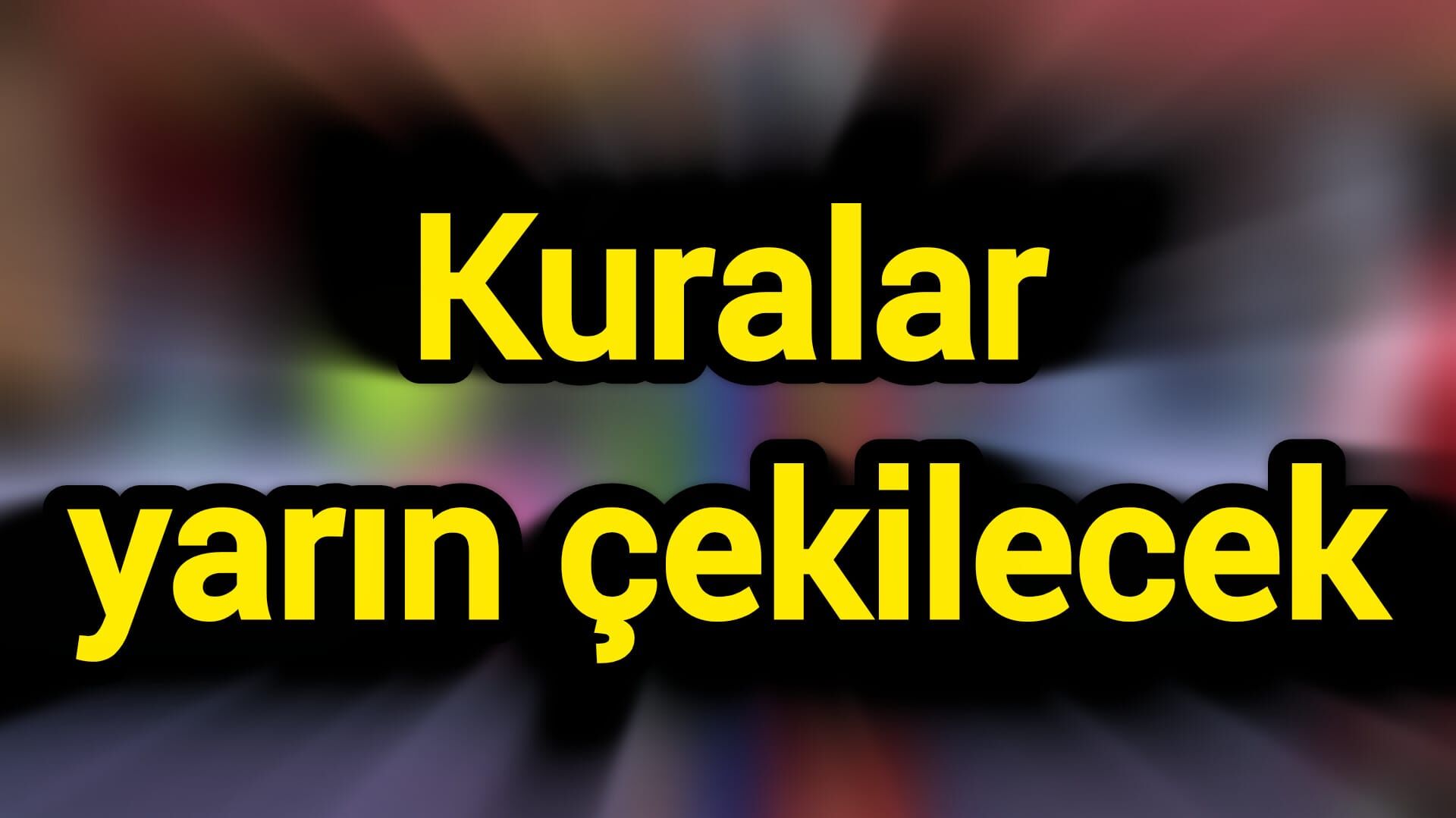 Kuralar yarın çekilecek