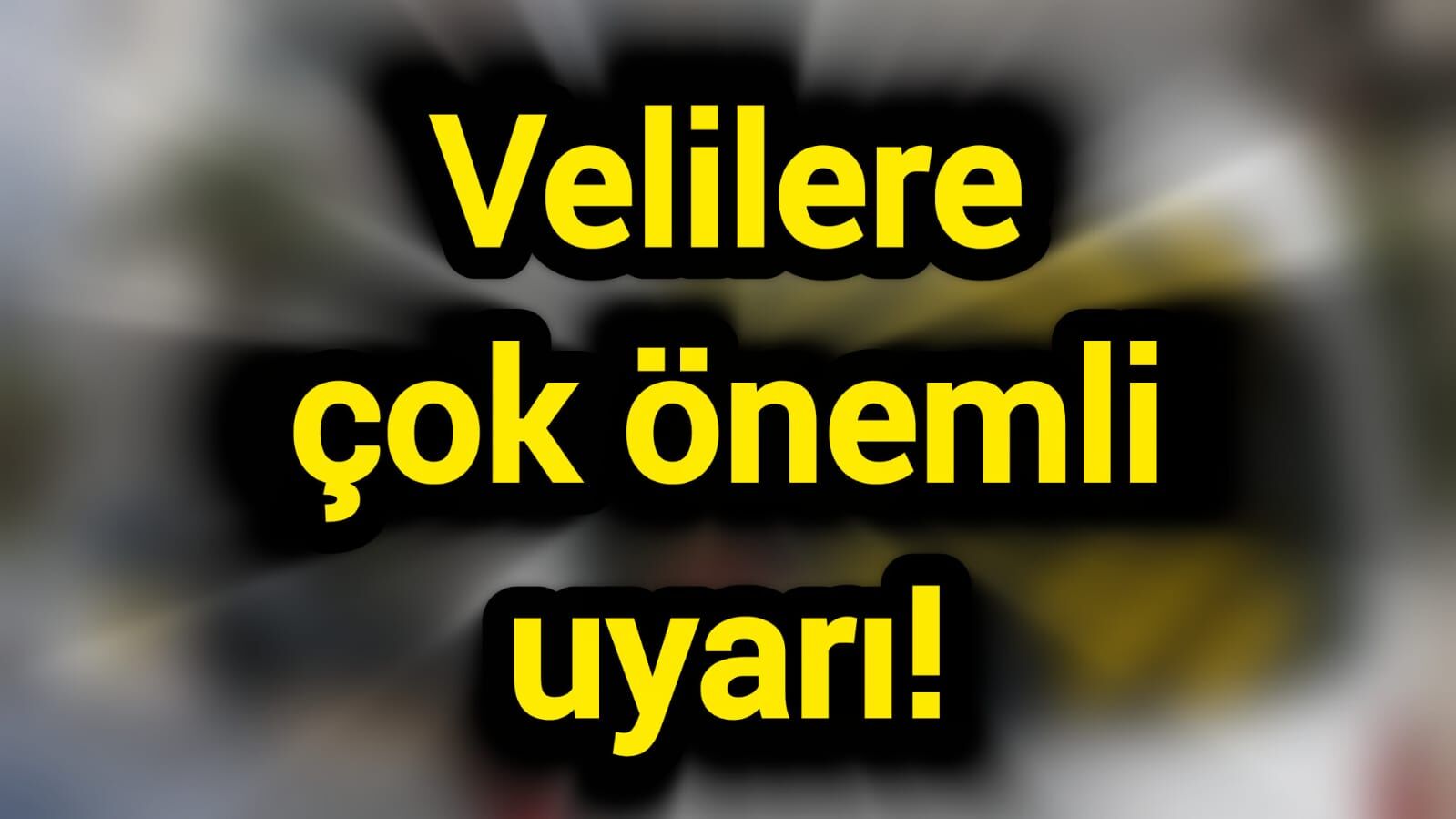 Velilere çok önemli uyarı!