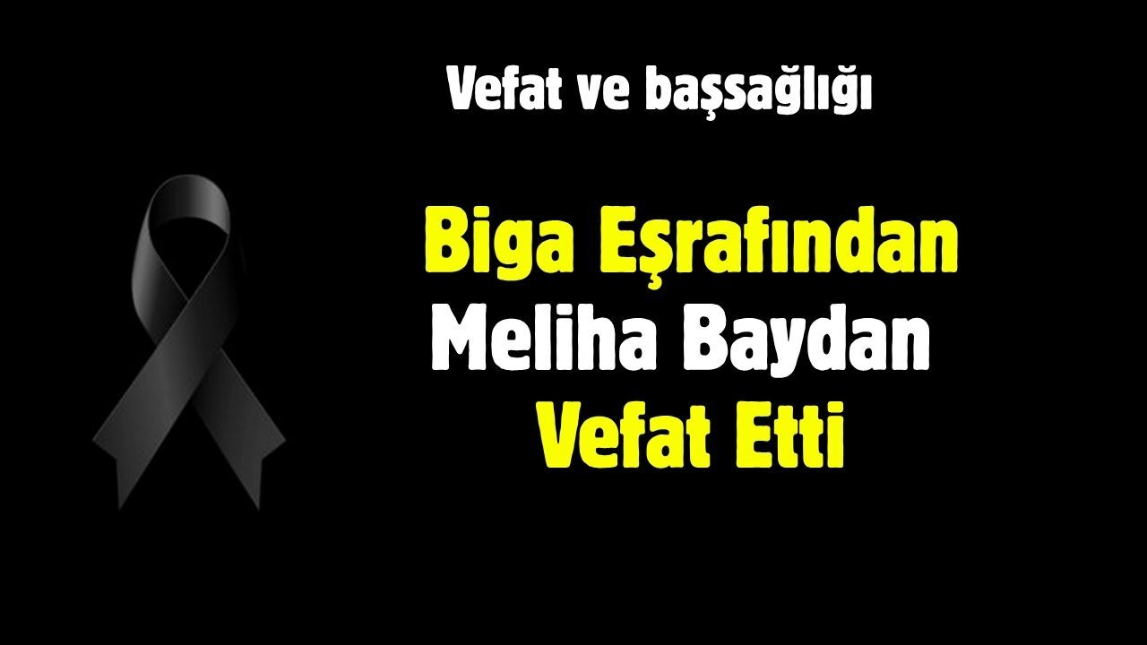 Biga Eşrafından Meliha Baydan Vefat Etti