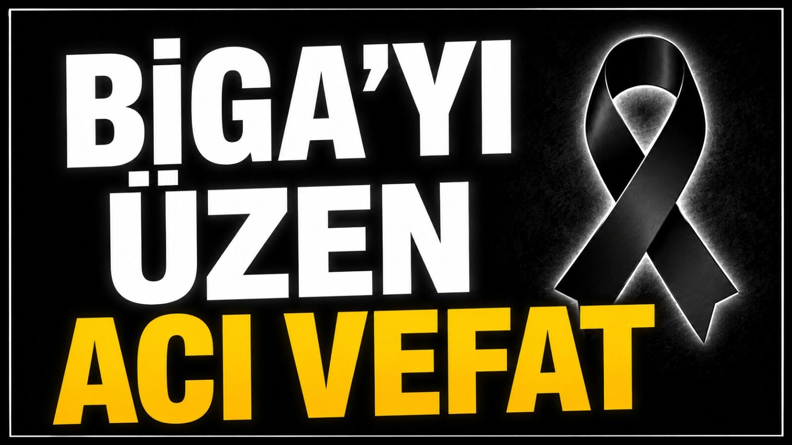Biga'yı üzen acı vefat