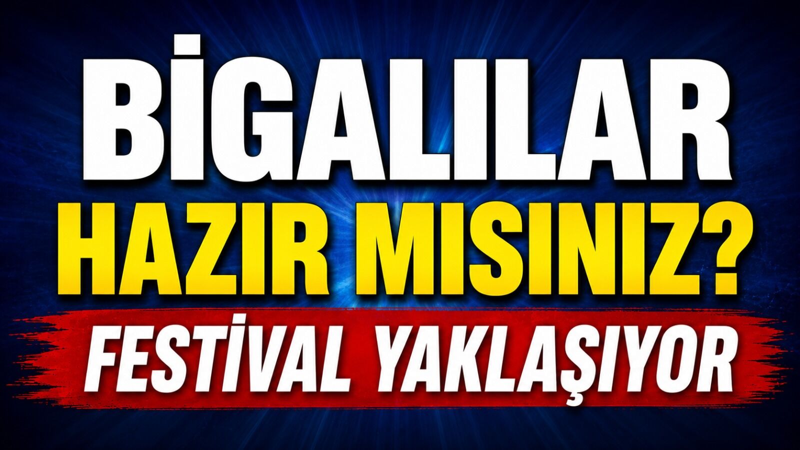 Bigalılar hazır mısınız? Festival yaklaşıyor