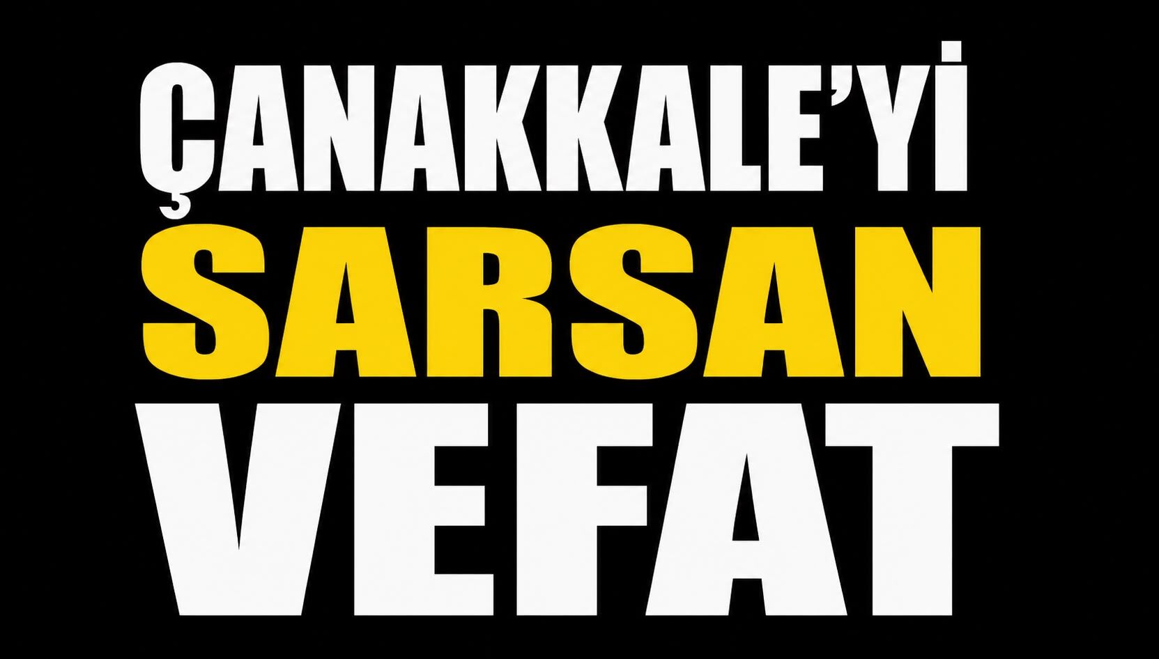 Çanakkale’yi Sarsan Vefat