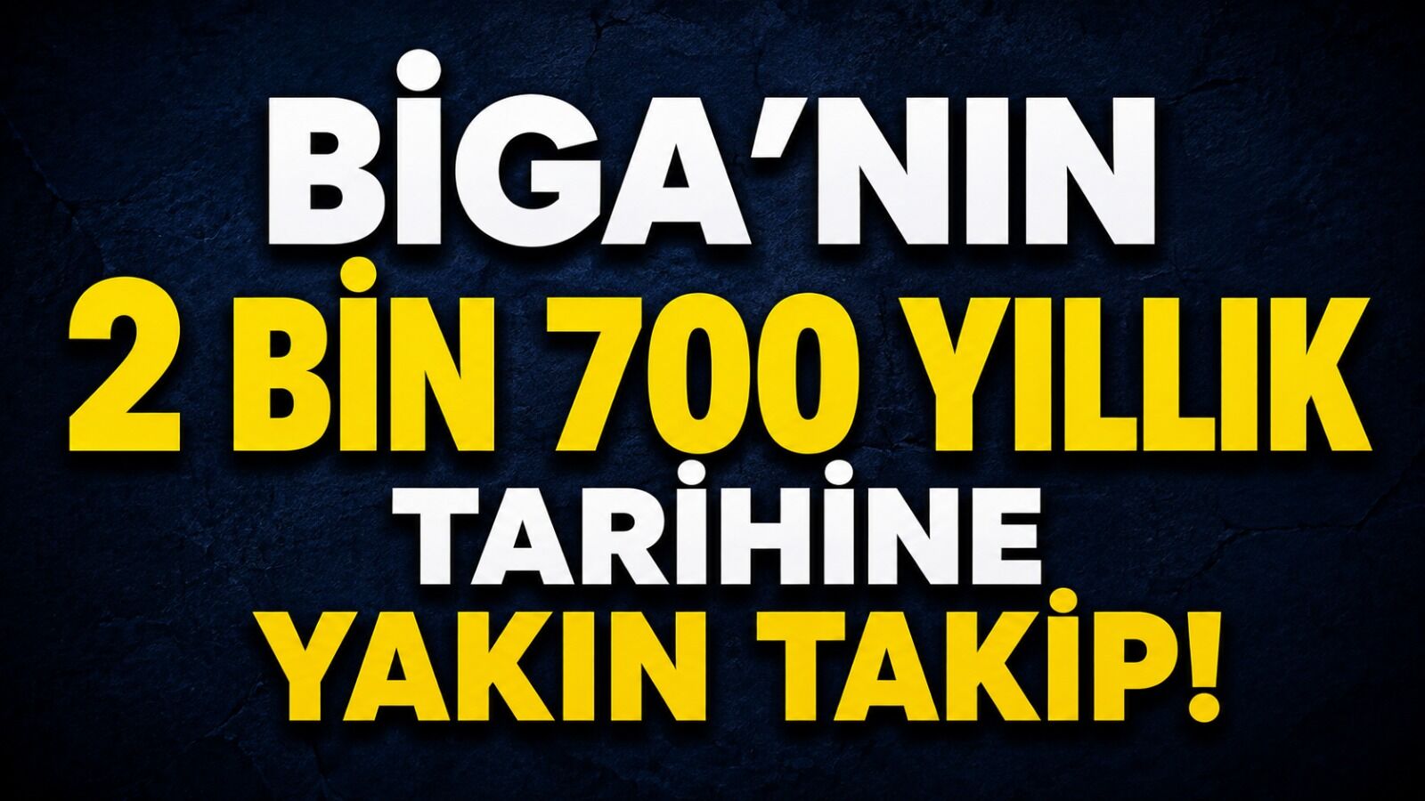 Biga’nın 2 bin 700 yıllık tarihine yakın takip!