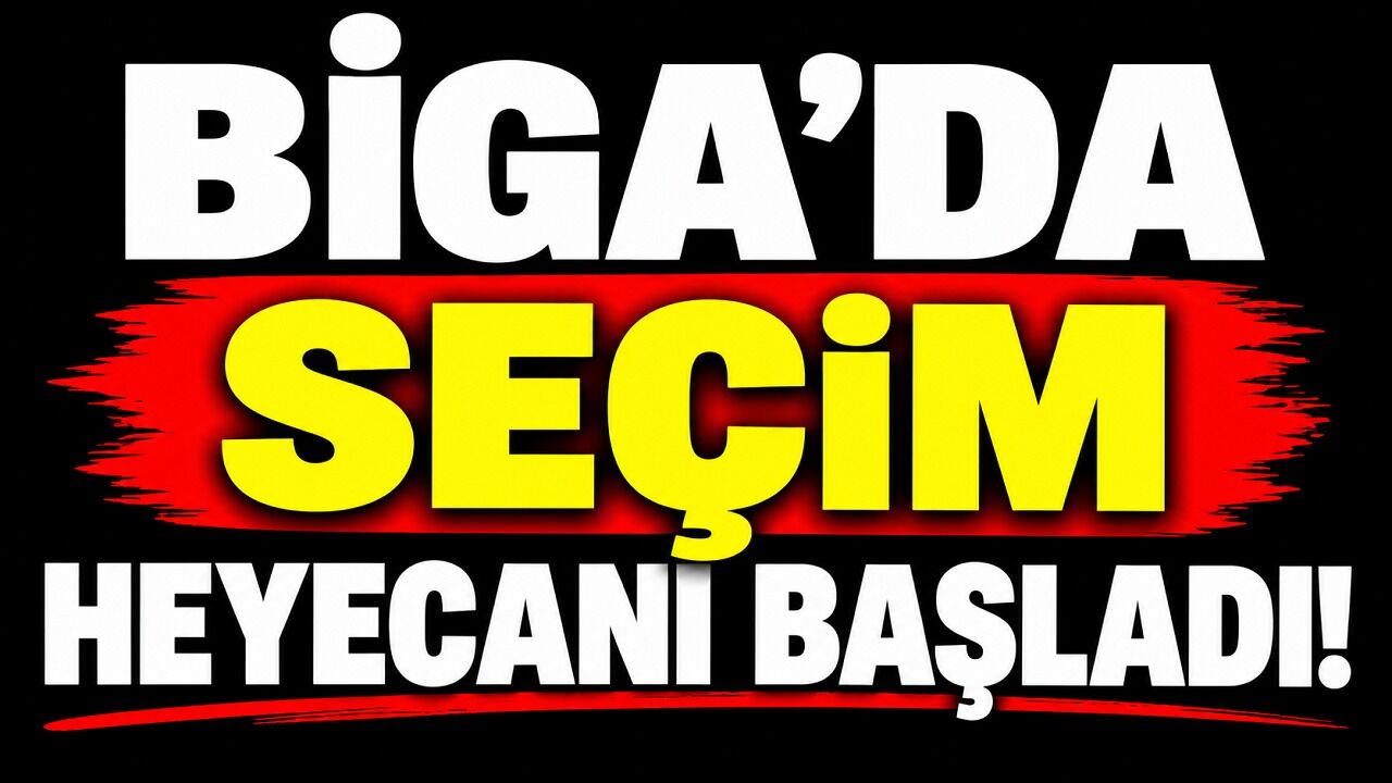 Biga’da seçim heyecanı başladı!