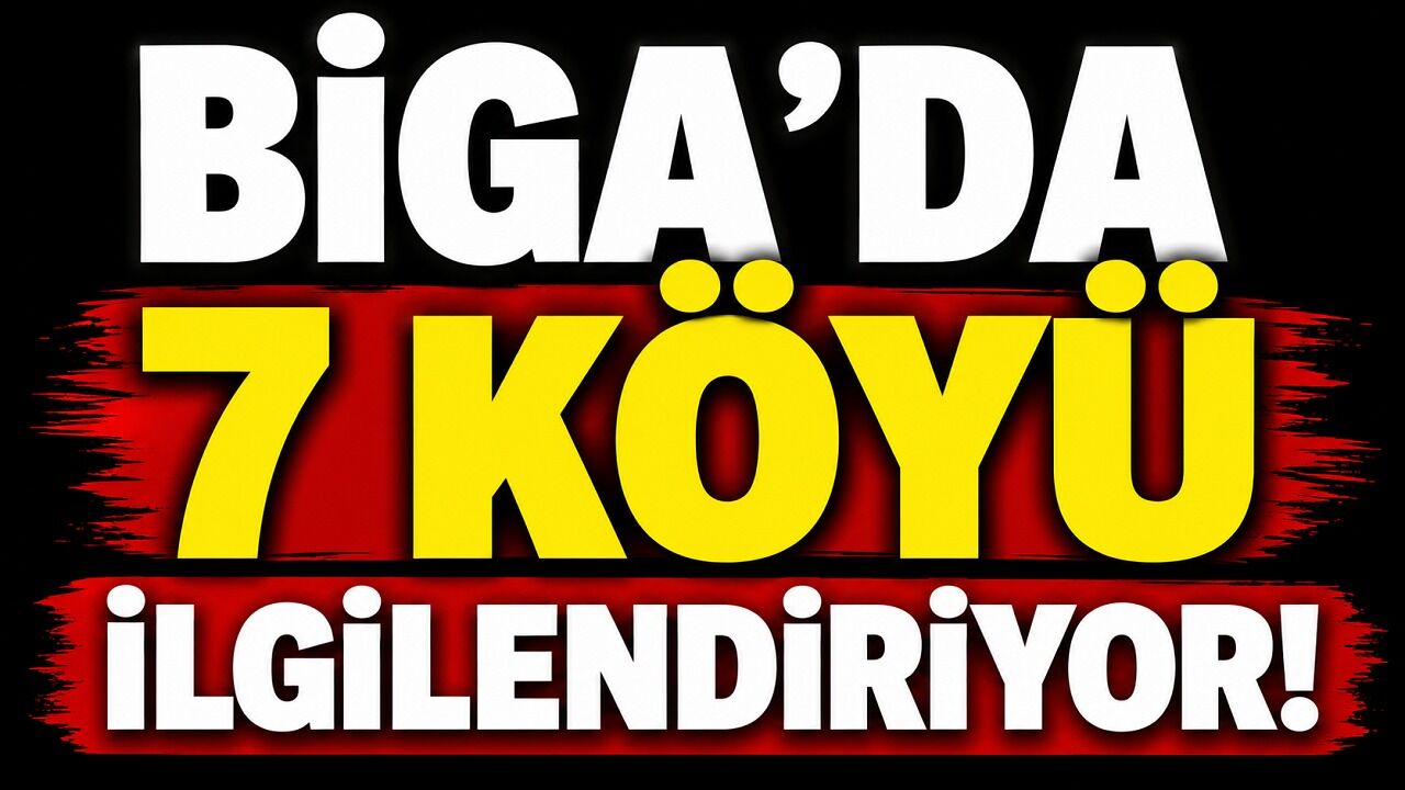 Biga’da 7 köyü ilgilendiriyor!