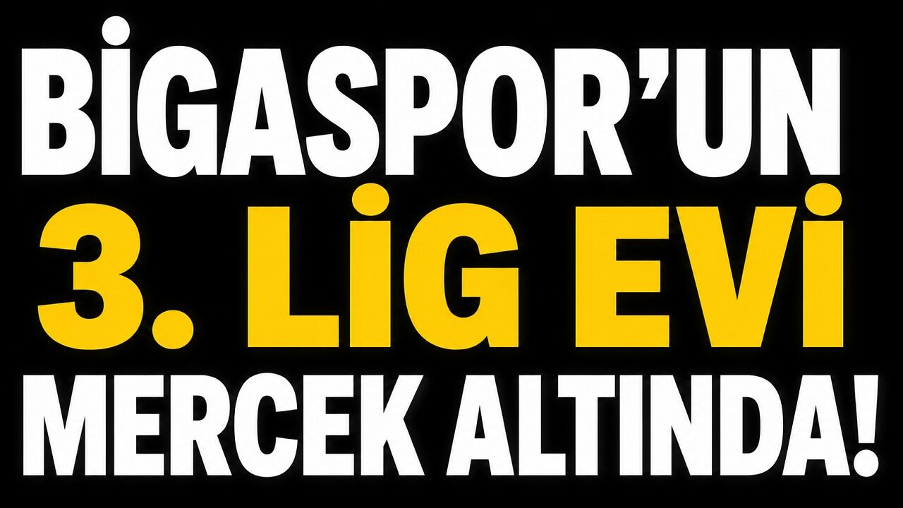 Bigaspor’un 3. Lig evi mercek altında!