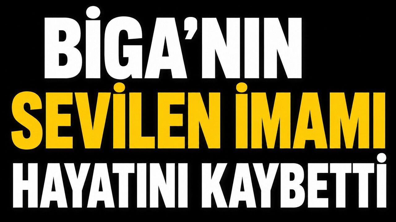Biga’nın sevilen imamı hayatını kaybetti