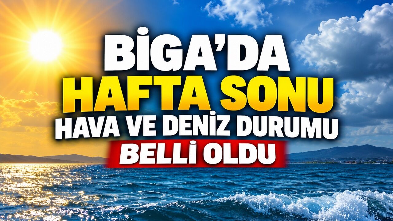 Biga’da Hafta Sonu Hava ve Deniz Durumu Belli Oldu