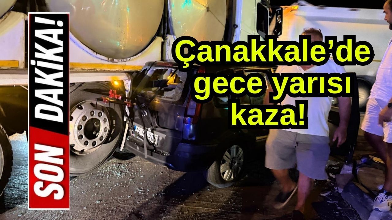 Çanakkale’de gece yarısı kaza!