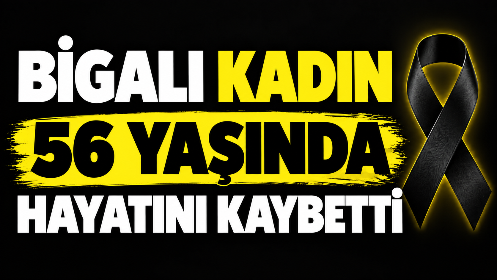 Bigalı kadın 56 yaşında hayatını kaybetti