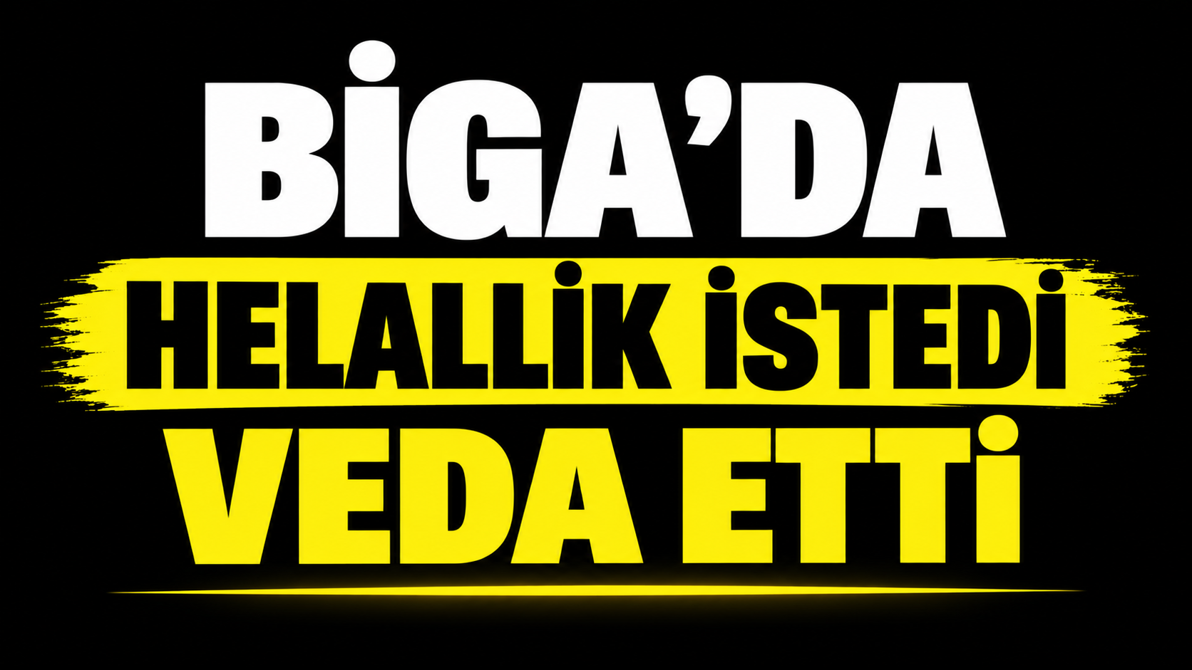 Biga’da helallik istedi veda etti