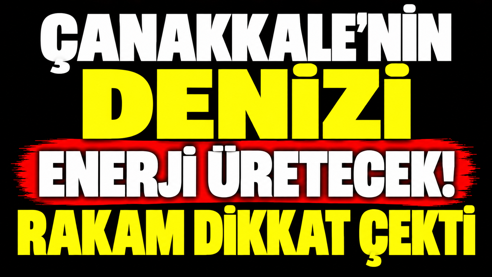Çanakkale’nin denizi enerji üretecek! Rakam dikkat çekti