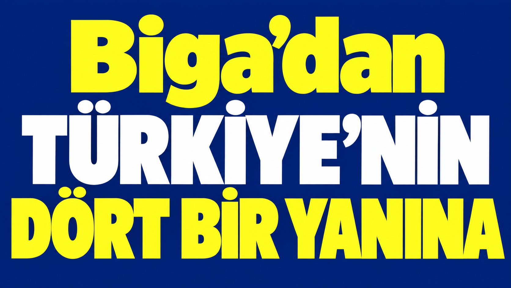 Biga’dan Türkiye’nin dört bir yanına