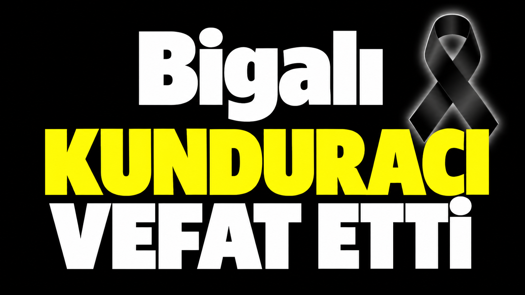 Bigalı kunduracı vefat etti